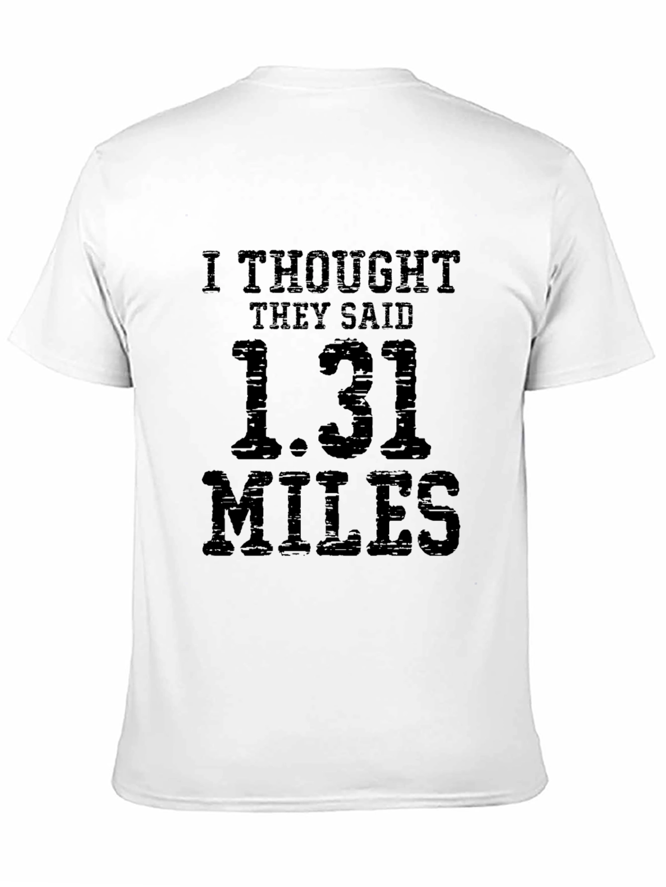 Black Funny Marathoner T-Shirt: I Thought They Said 1.31 Miles view 11