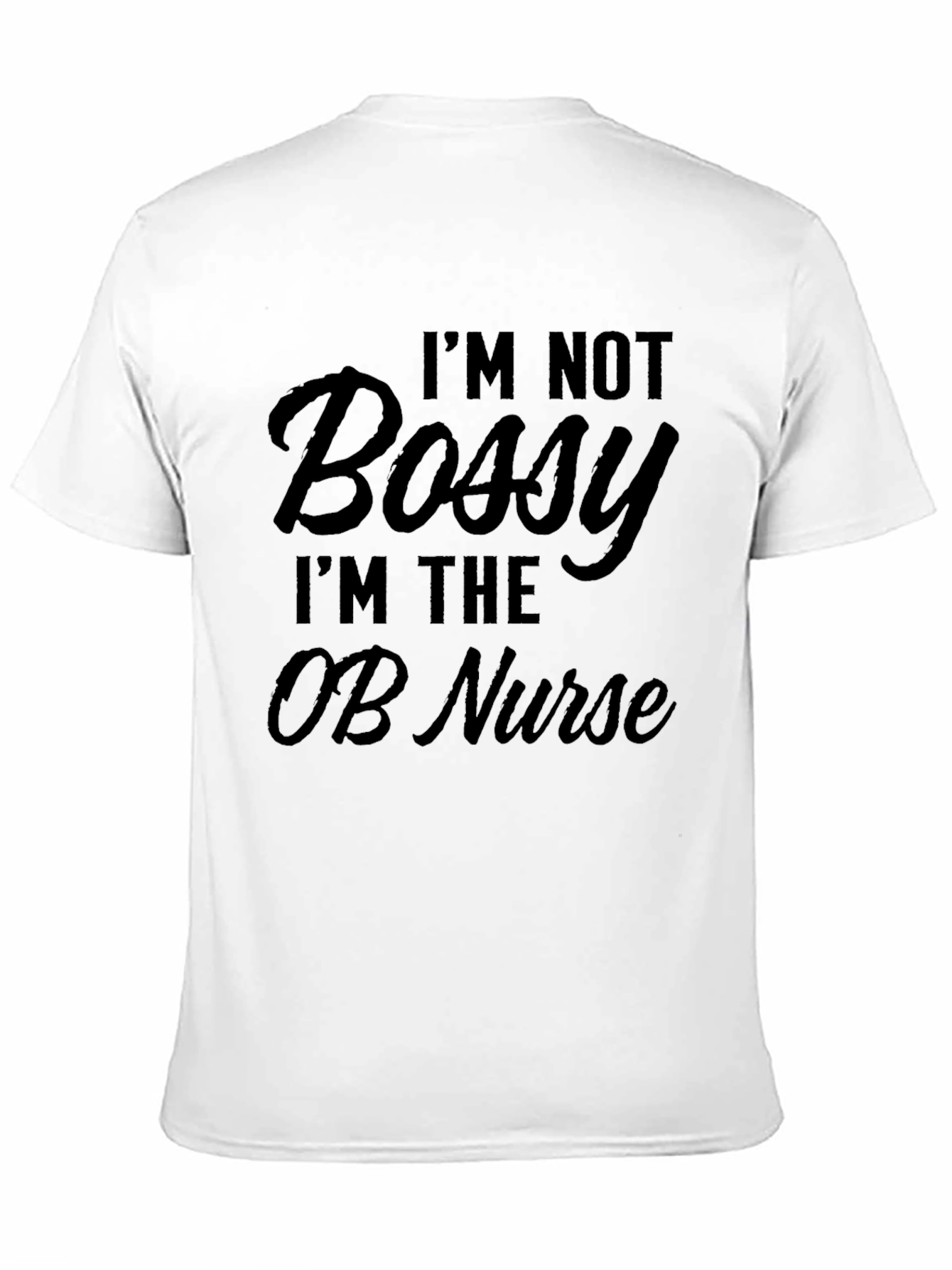 I'm Not Bossy OB Nurse T-Shirt, Black - 11