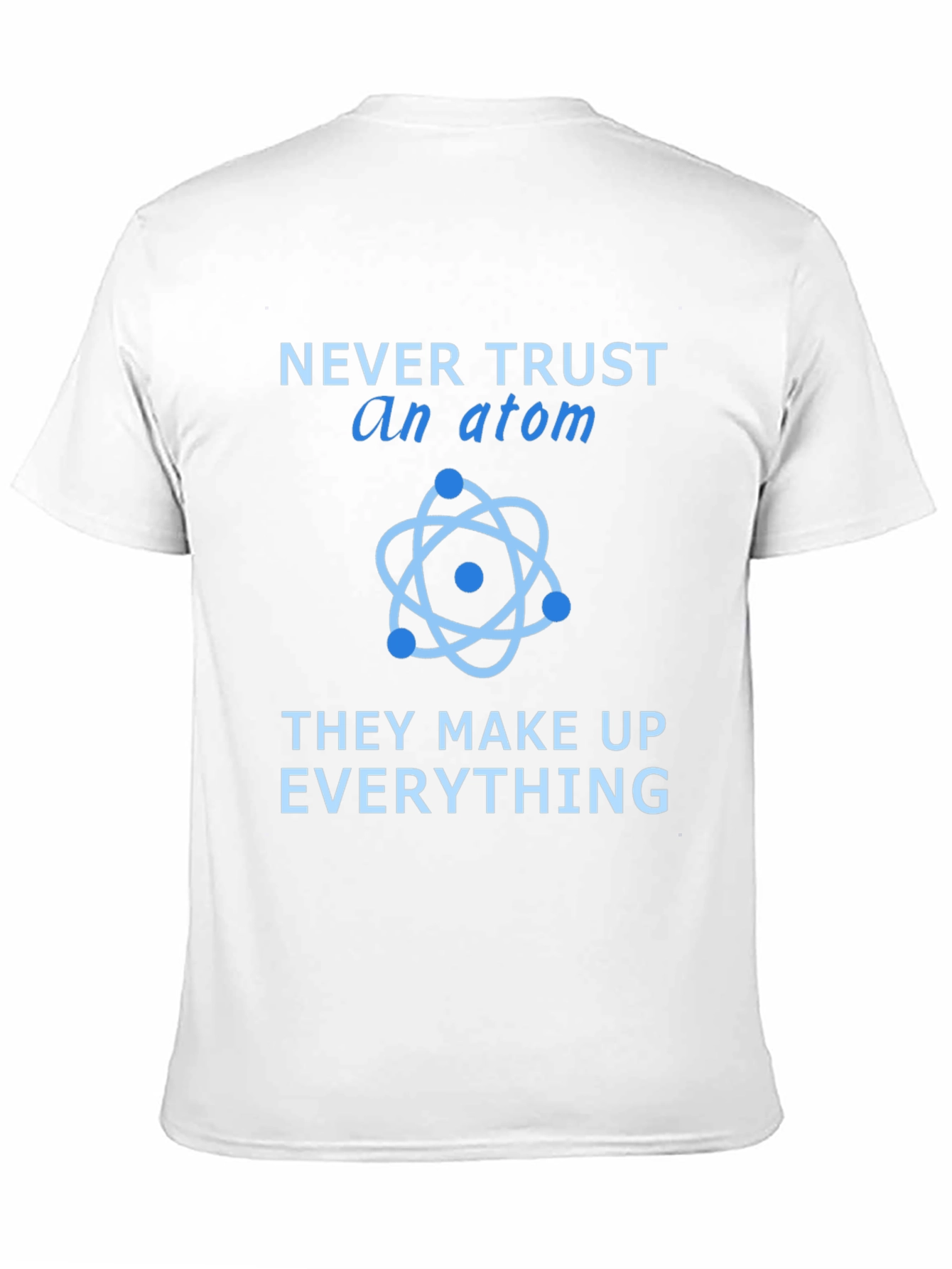 Black Never Trust an Atom T-Shirt view 11