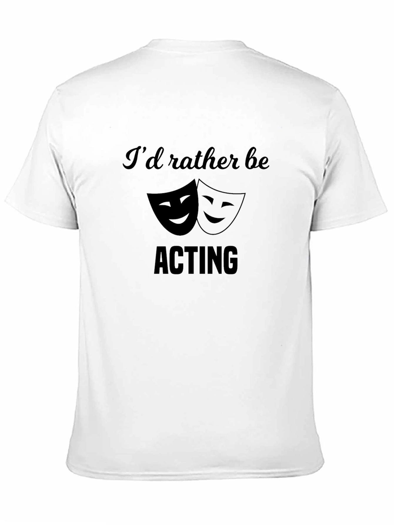 Black I'd Rather Be Acting T-Shirt - Theater Lover Gift view 11