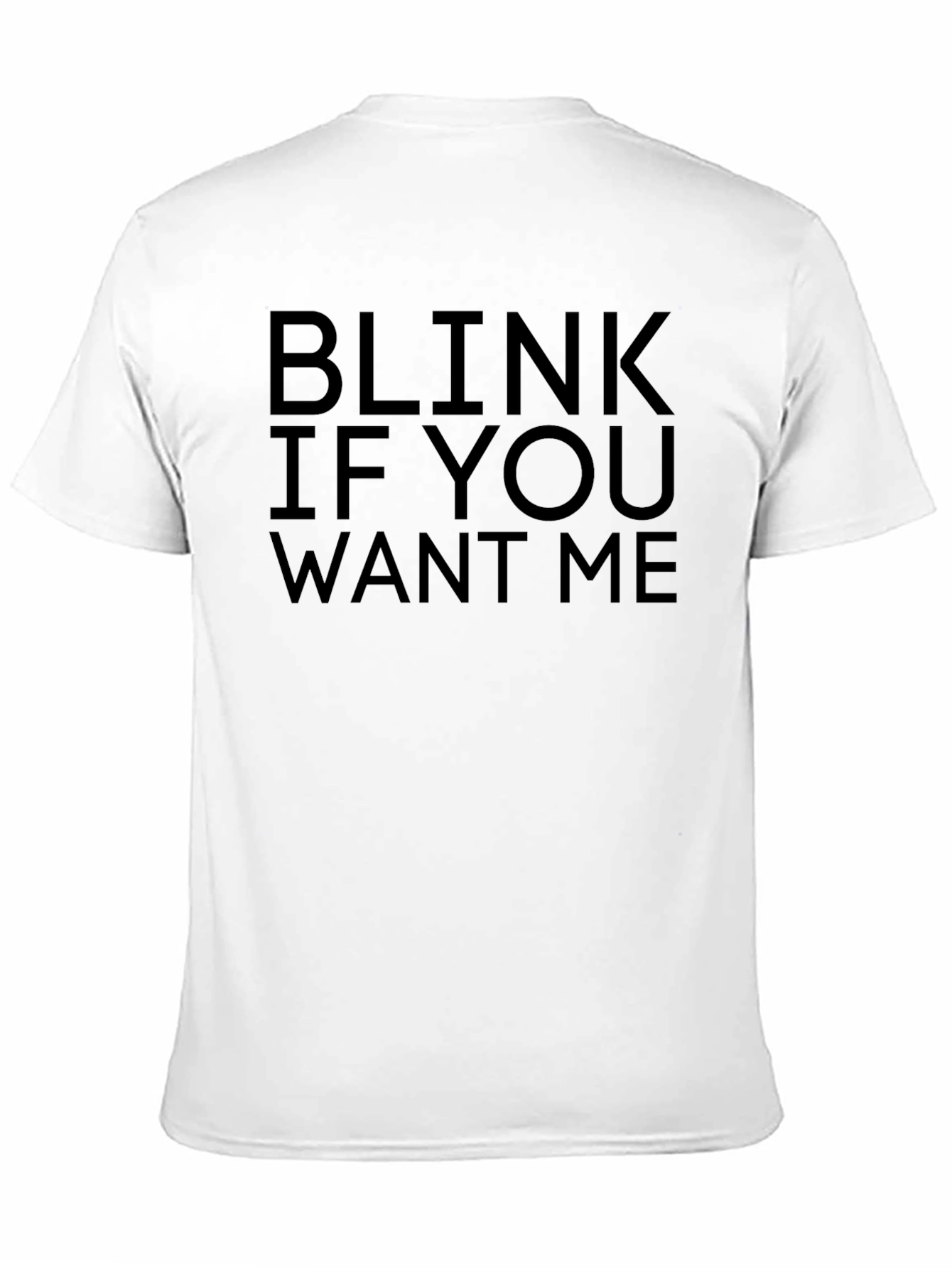 Black Blink If You Want Me Black T-Shirt Novelty view 11