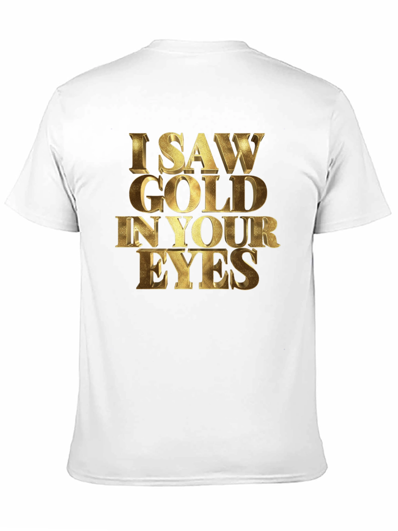 Black I Saw Gold in Your Eyes Graphic T-Shirt view 11
