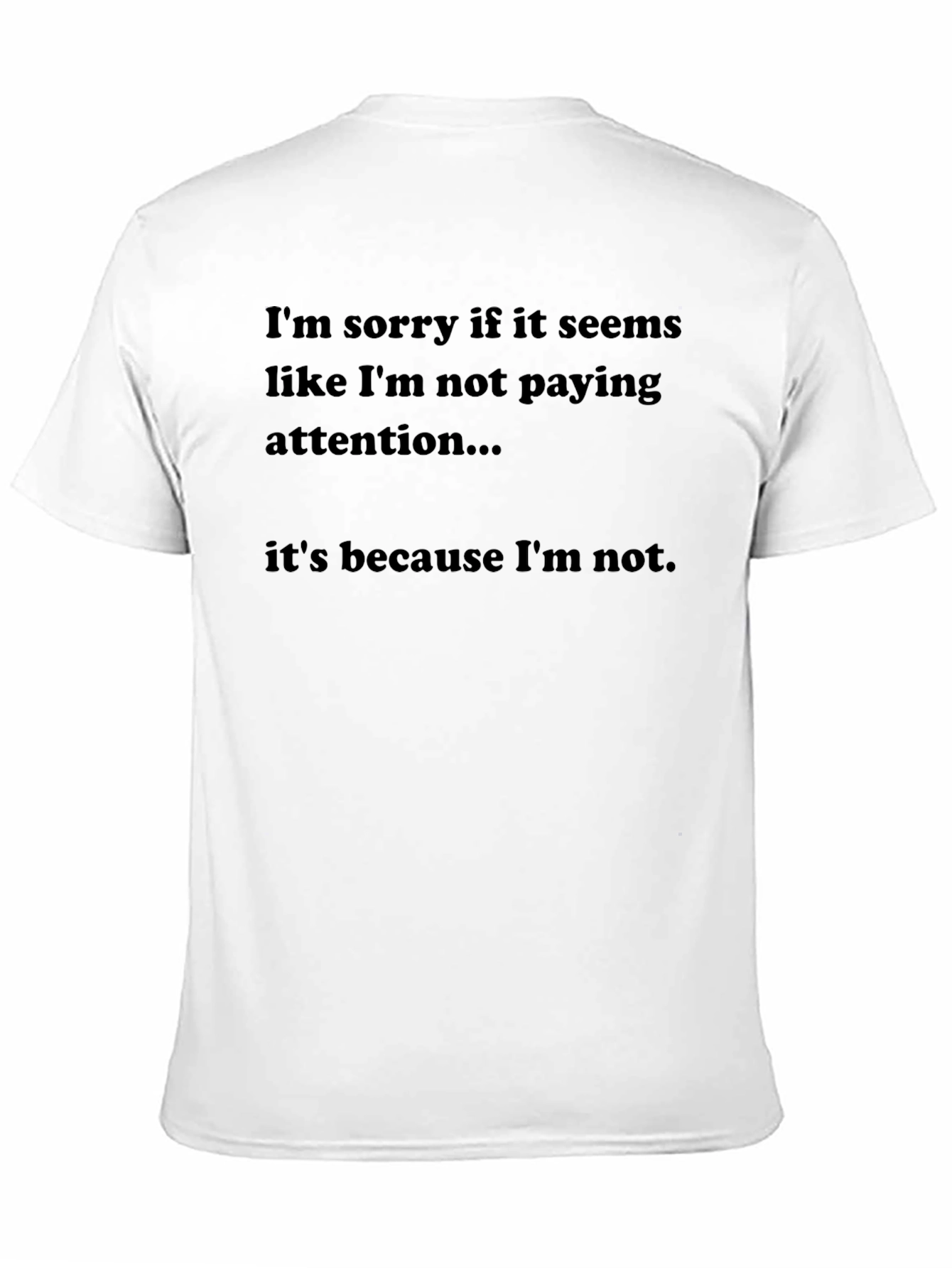 Black Humorous Black T-Shirt: "Not Paying Attention" view 11