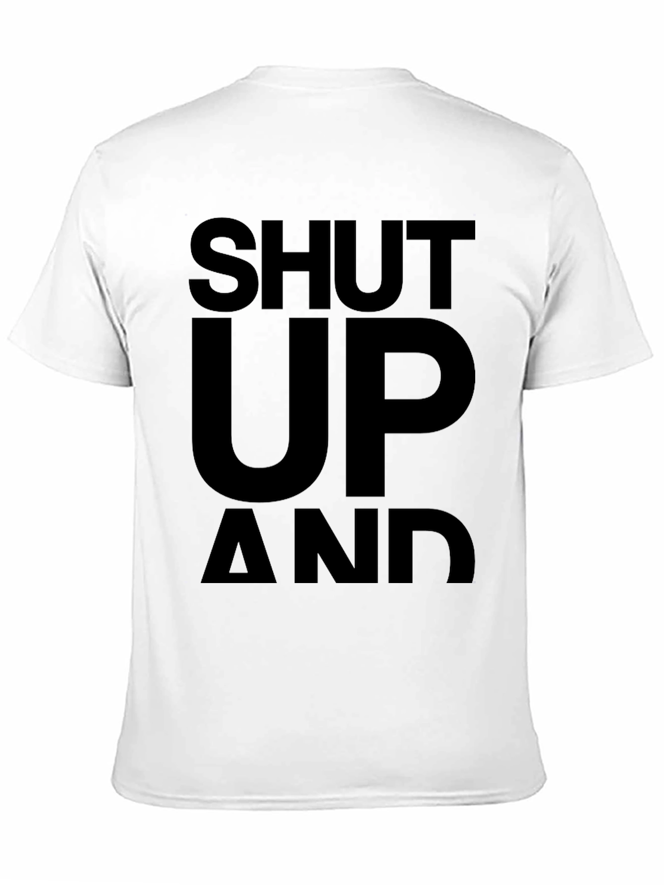 Black Shut Up and... T-Shirt - Bold Statement Tee view 11