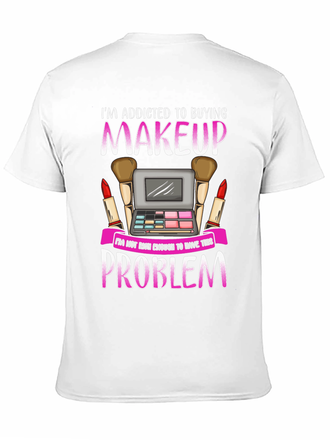 Makeup Lover T-Shirt - Addicted to Buying Makeup Tee - 11