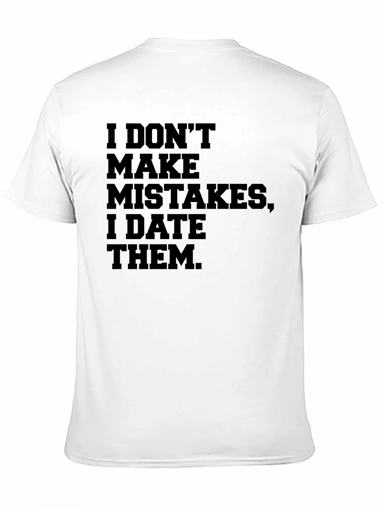 Black I DON'T MAKE MISTAKES, I DATE THEM. Men's T-shirt view 11