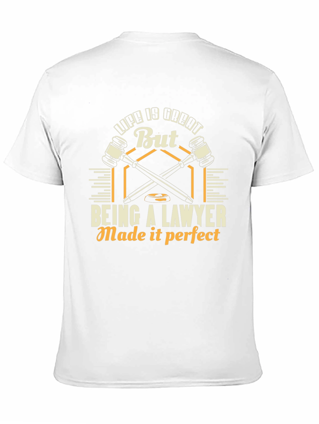 Lawyer Life Tee: Life is Great, Being a Lawyer Made it Perfect! - 11