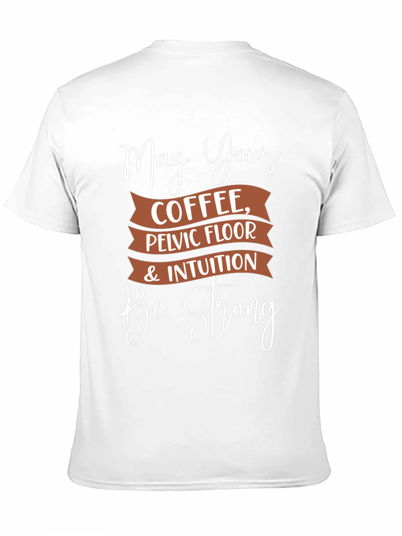 Black May Your Coffee, Pelvic Floor, & Intuition Be Strong T-Shirt view 11