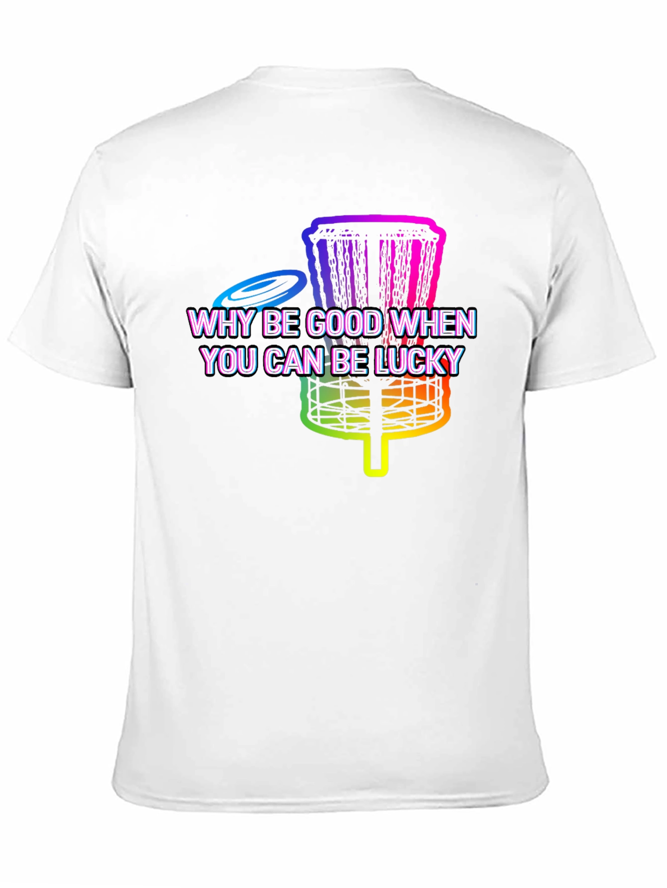 Black Why Be Good When You Can Be Lucky Disc Golf T-Shirt view 11