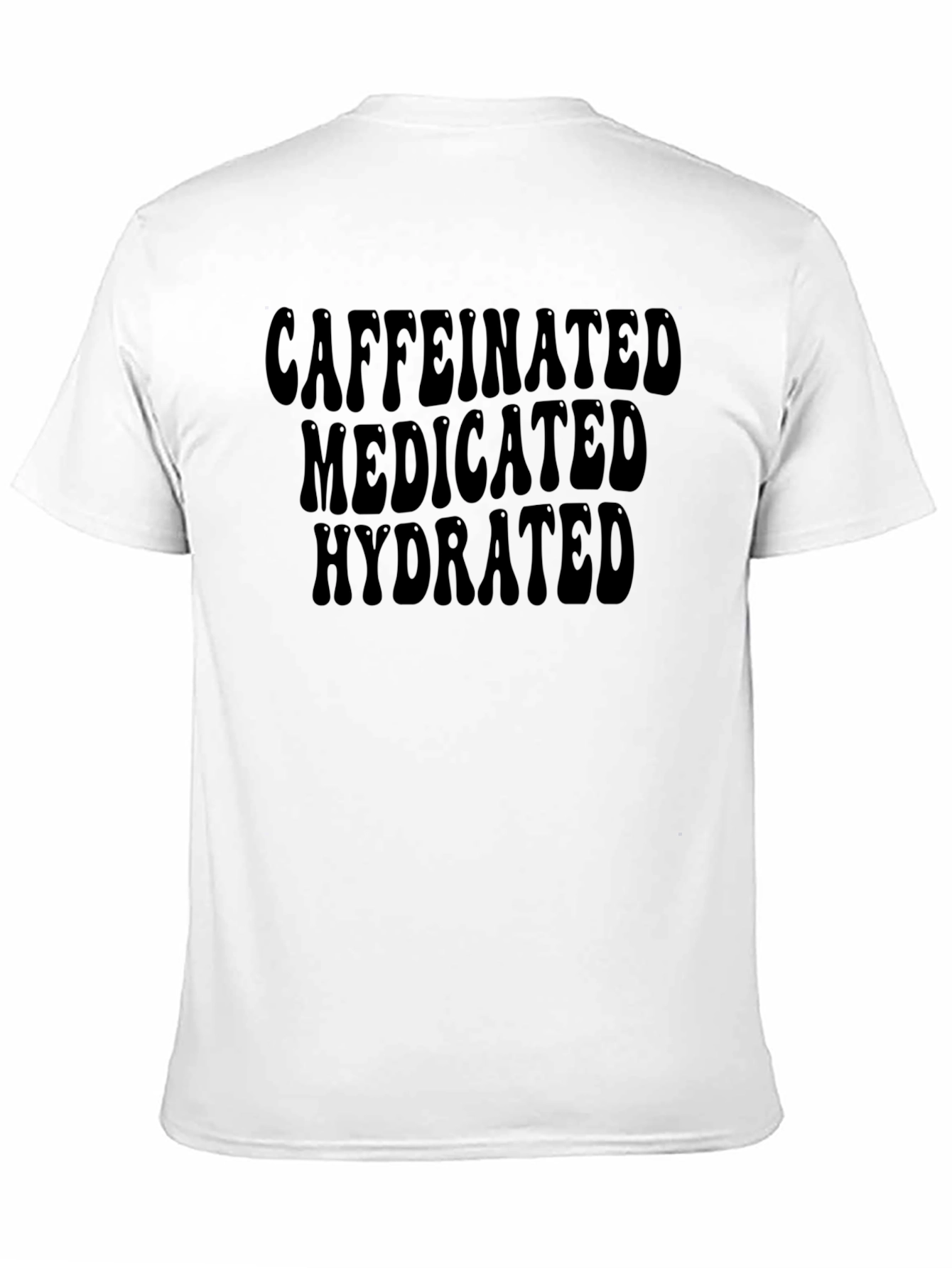 Caffeinated Medicated Hydrated T-Shirt - 11