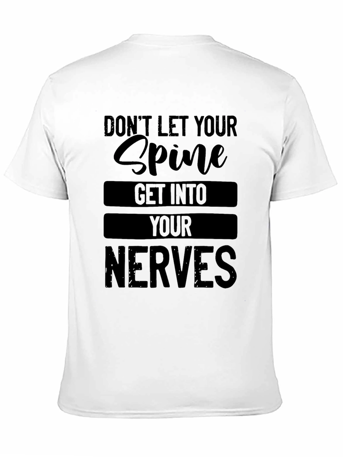 Black Don't Let Your Spine Get Into Your Nerves T-Shirt view 11