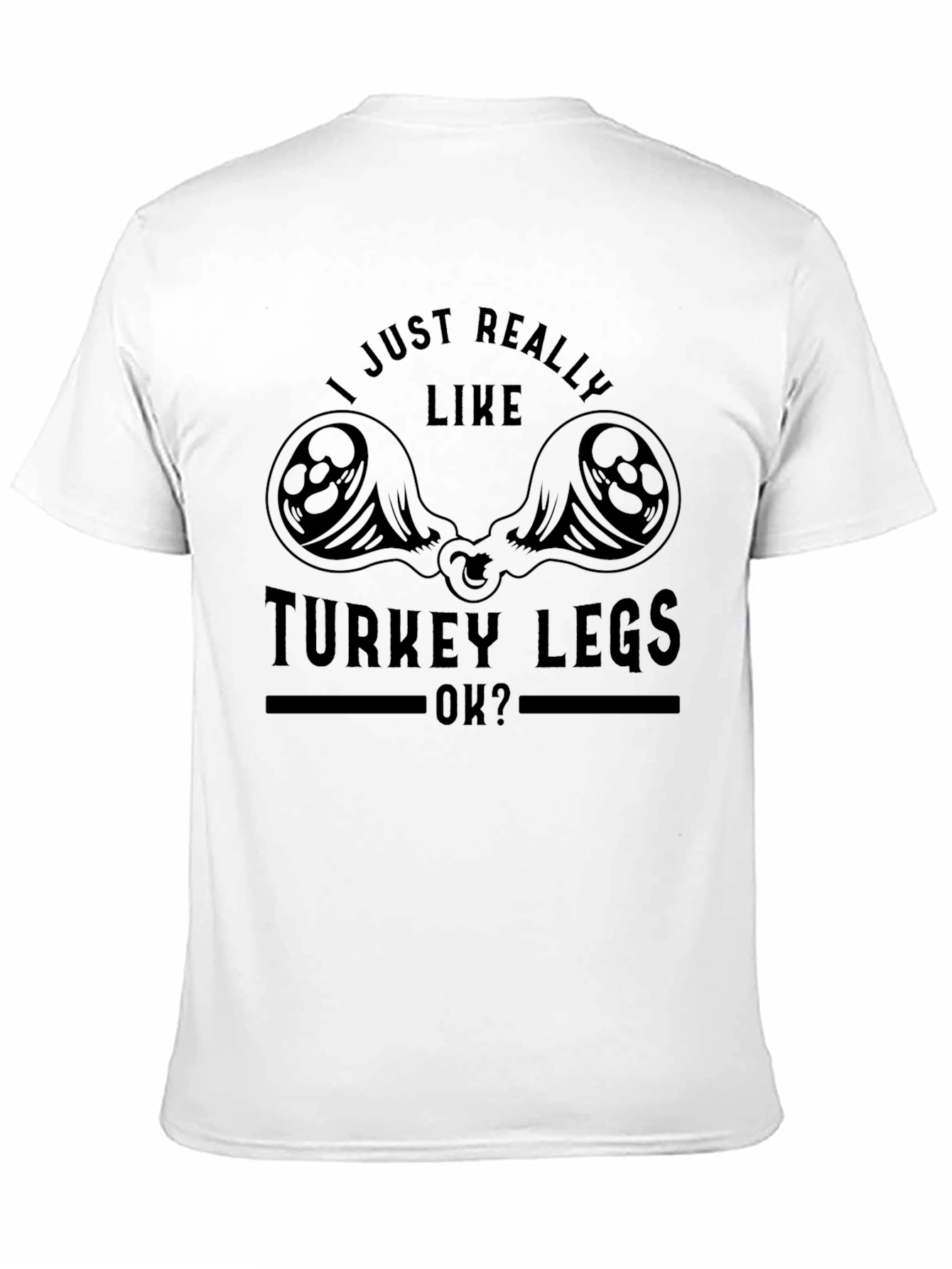 Black I Just Really Like Turkey Legs T-Shirt - Funny Thanksgiving Tee view 11