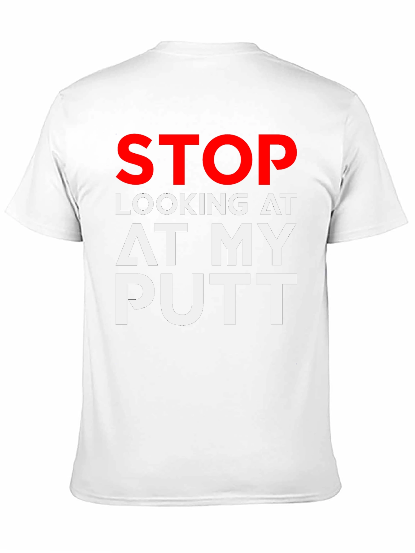 Black Stop Looking At My Putt Graphic T-Shirt view 11