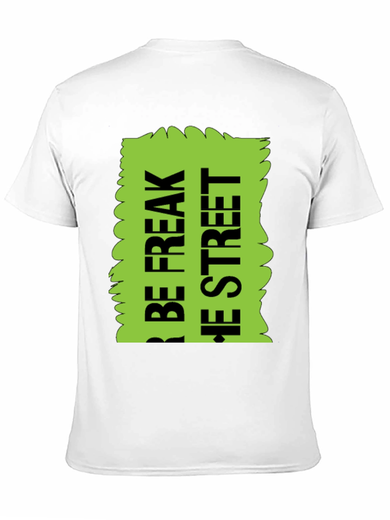 Black Be Freak the Street T-Shirt, Green Text Design view 11