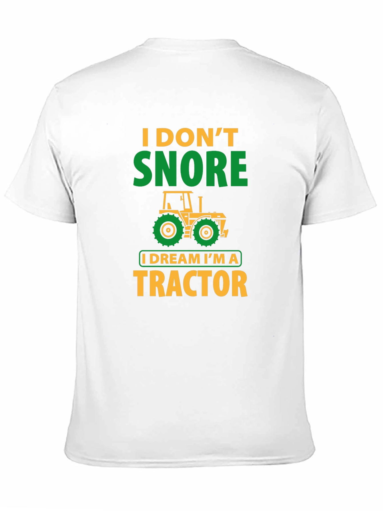 I Don't Snore, I Dream I'm A Tractor T-Shirt - 11
