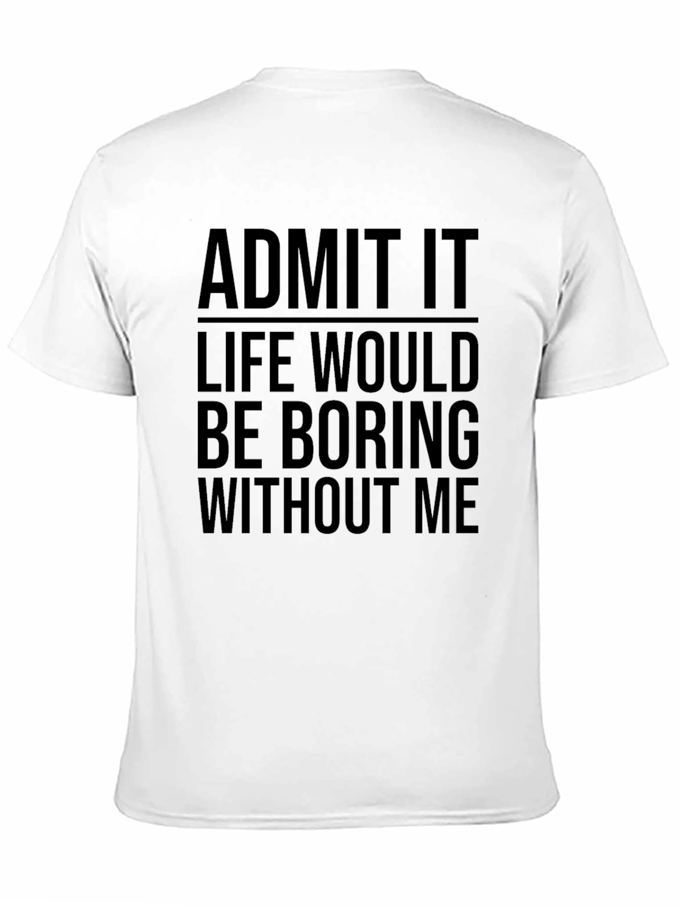 Black Funny Graphic Tee - Admit It Life Would Be Boring view 11