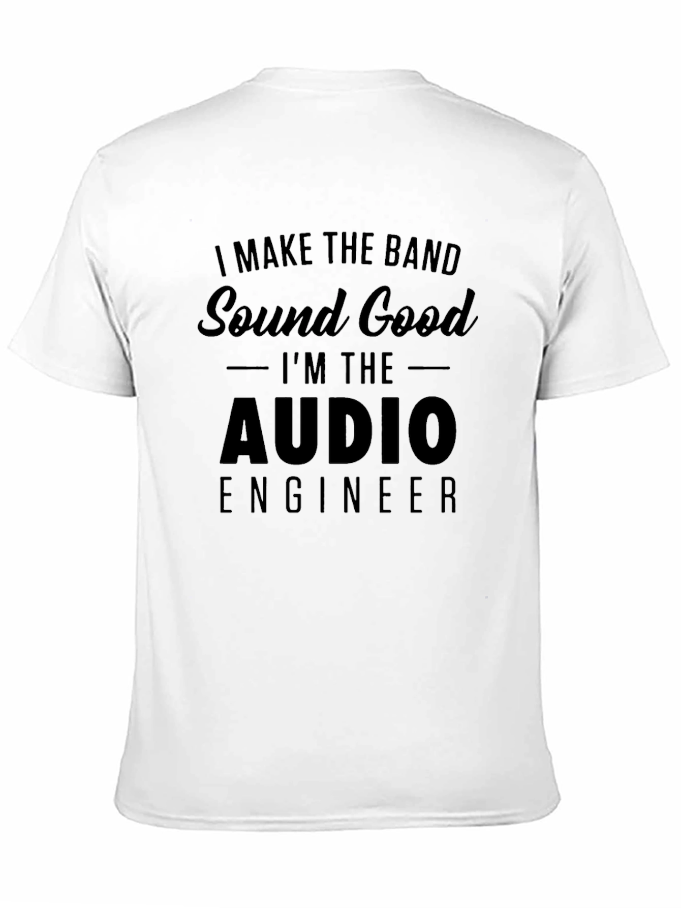 Black Audio Engineer T-Shirt - I Make The Band Sound Good view 11