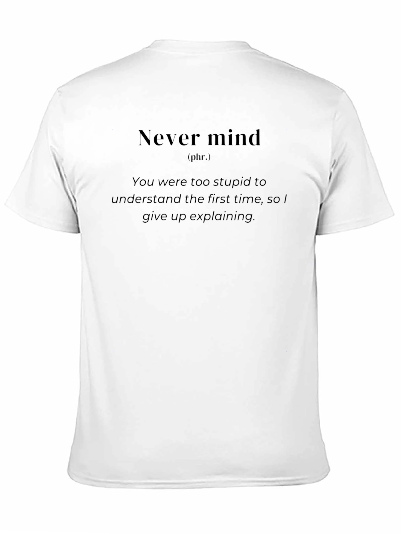 Black Never Mind Sarcastic T-Shirt - Soft Cotton Blend view 11