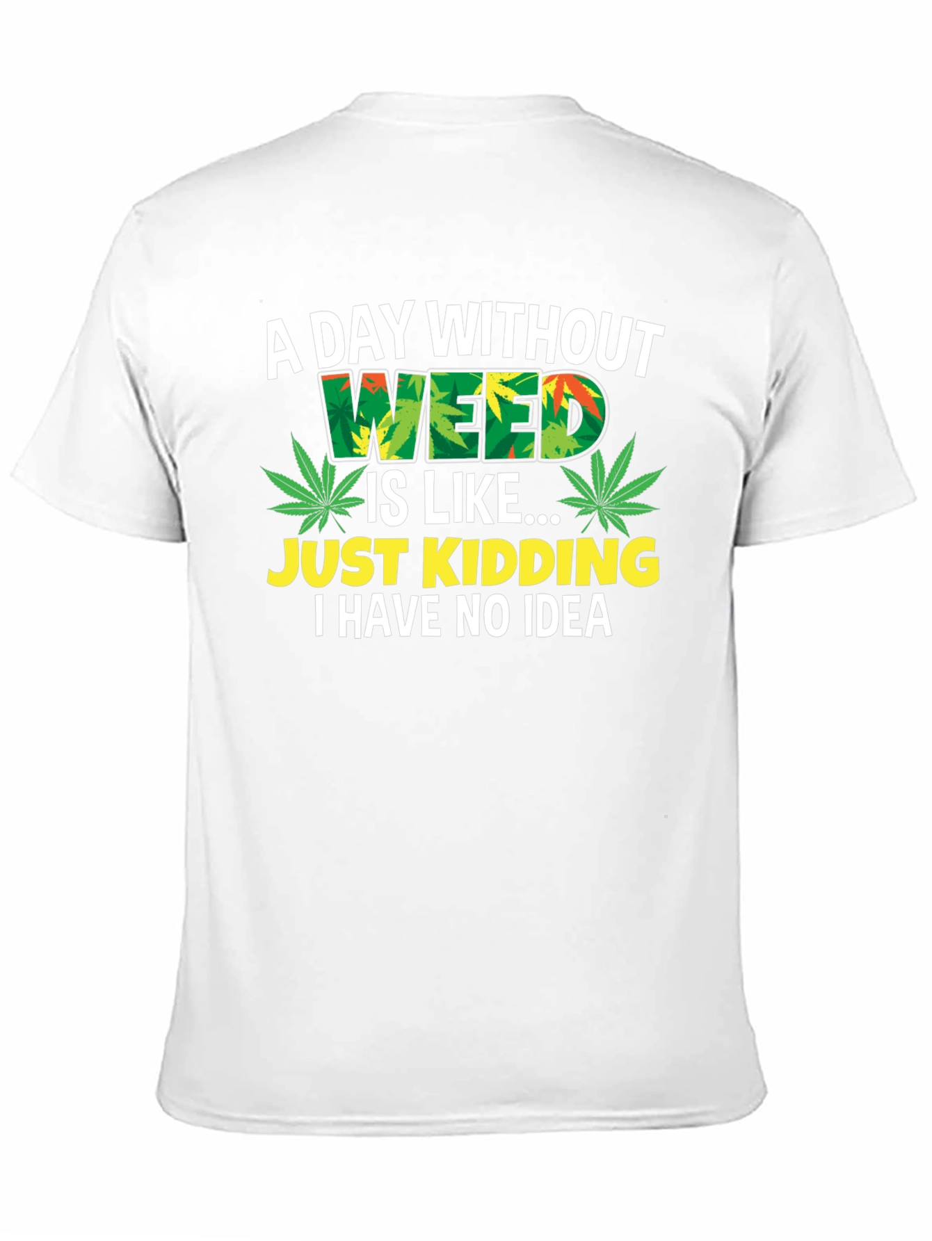 Funny Weed T-Shirt - A Day Without Weed - 11