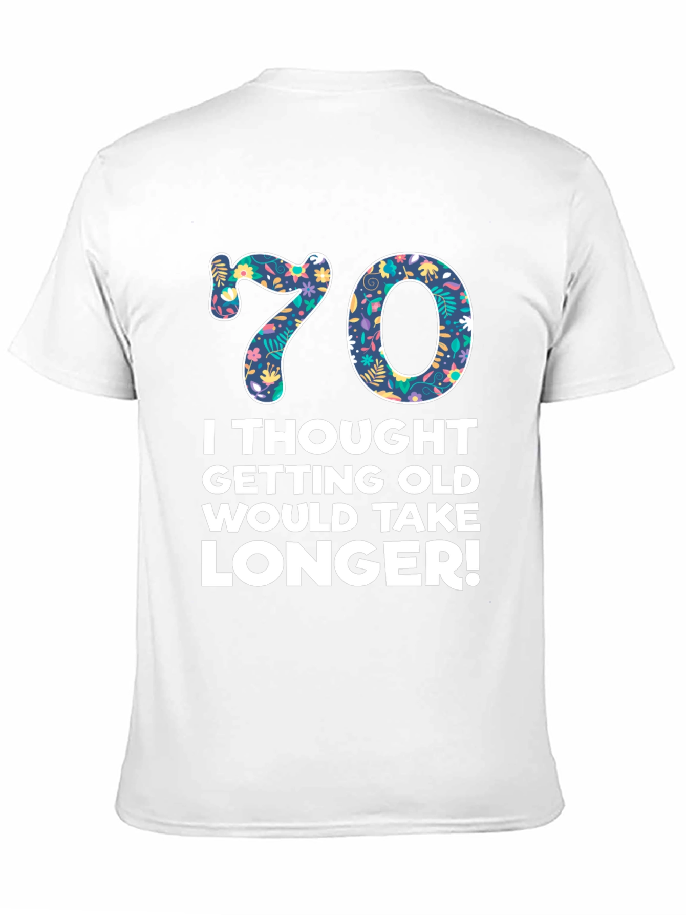 Funny 70th Birthday T-Shirt - Getting Old Takes Longer! - 11