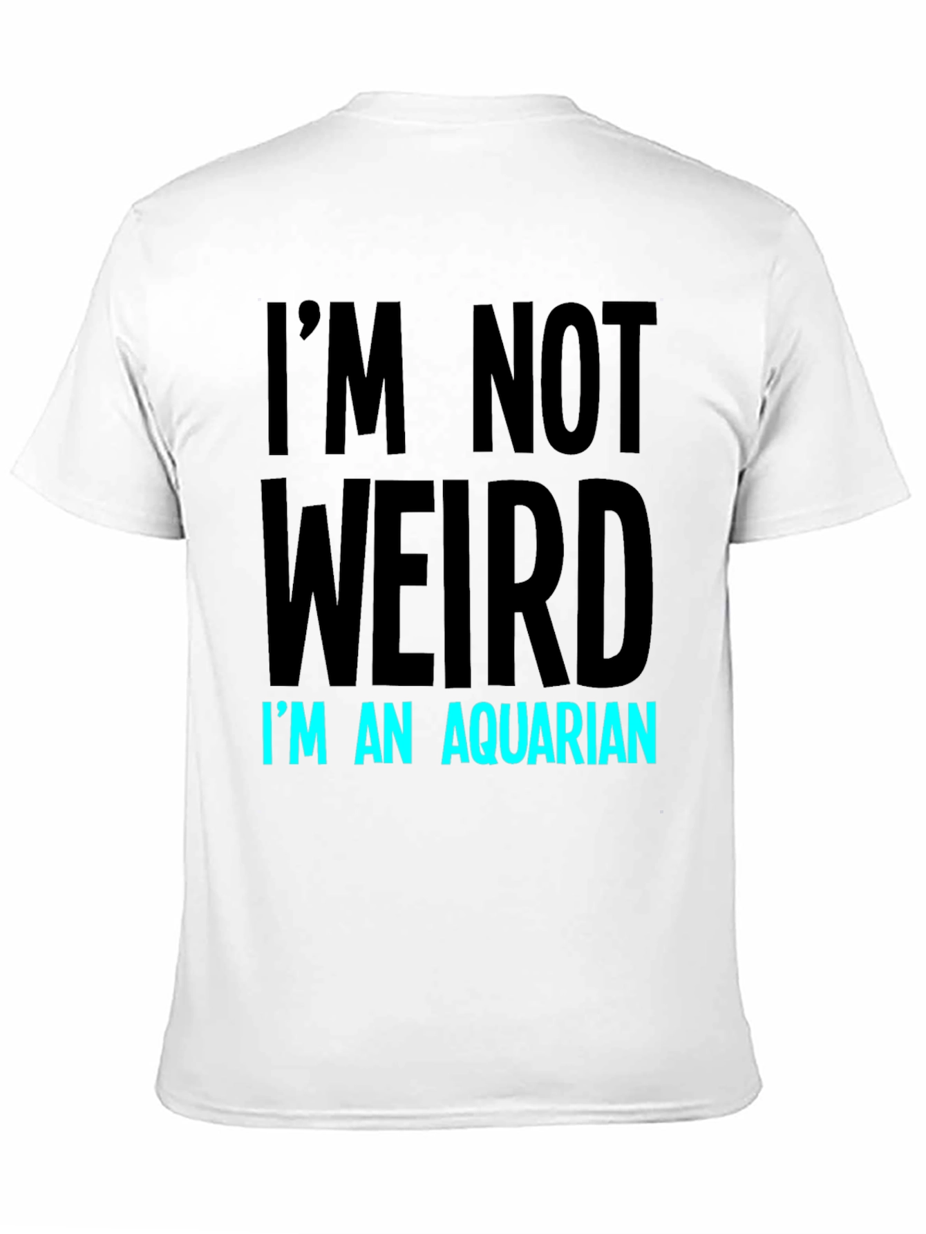 Black I'm Not Weird, I'm An Aquarian T-Shirt view 11