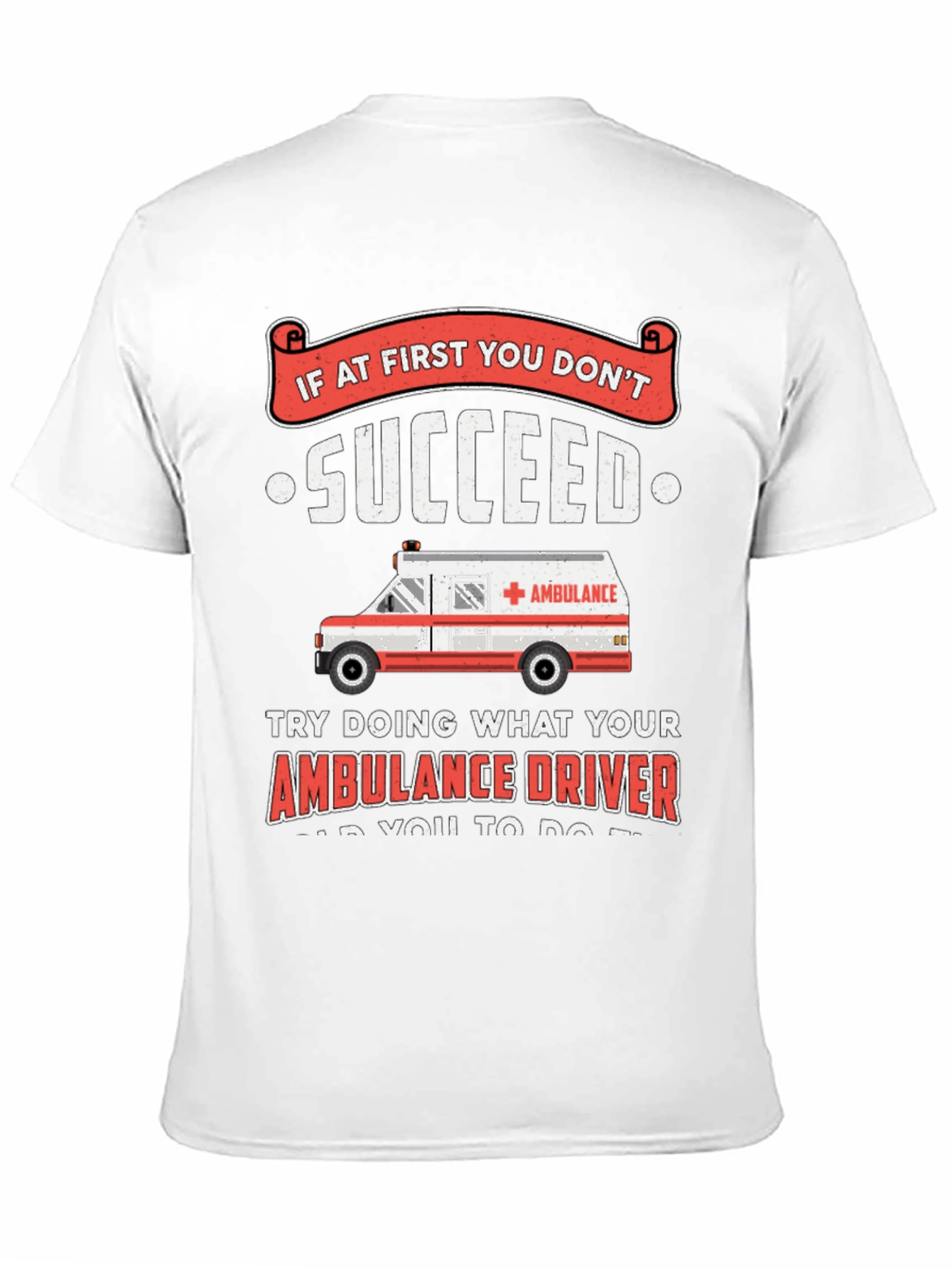 Black Ambulance Driver Humor T-Shirt - If At First You Don't Succeed view 11