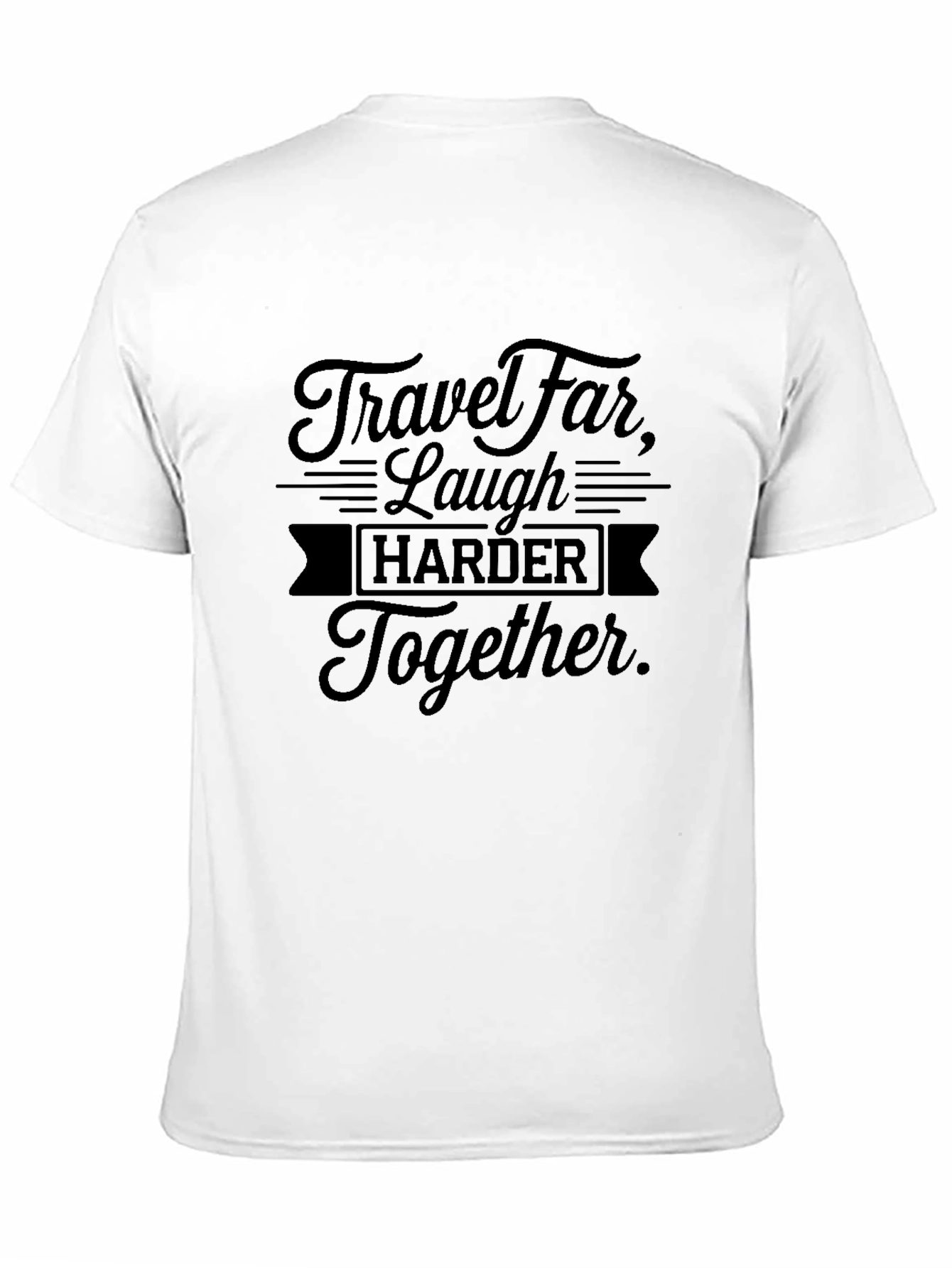 Black Travel Far Laugh Harder Together Black T-Shirt view 11