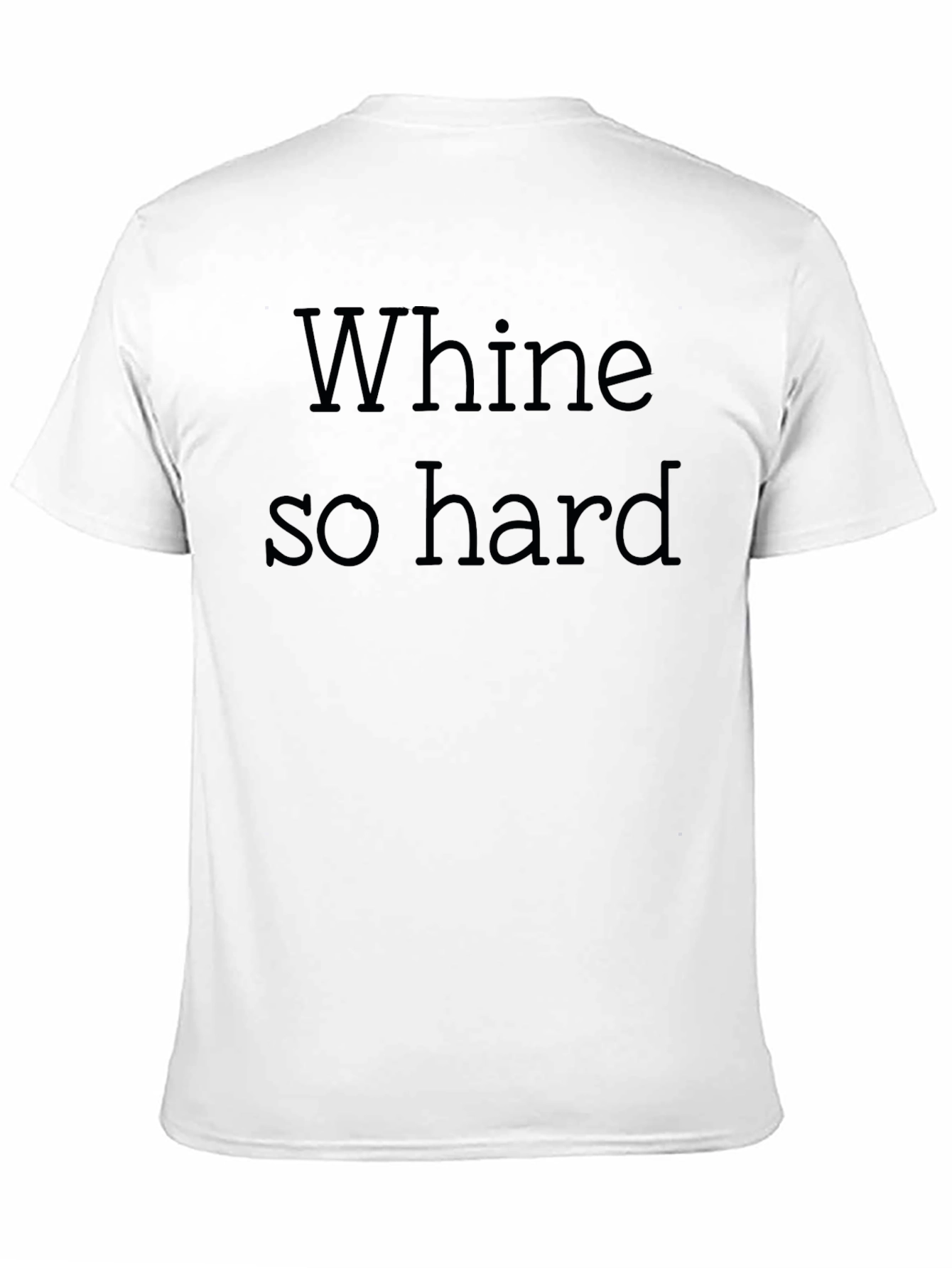 Black Whine So Hard - Funny Graphic T-Shirt view 11