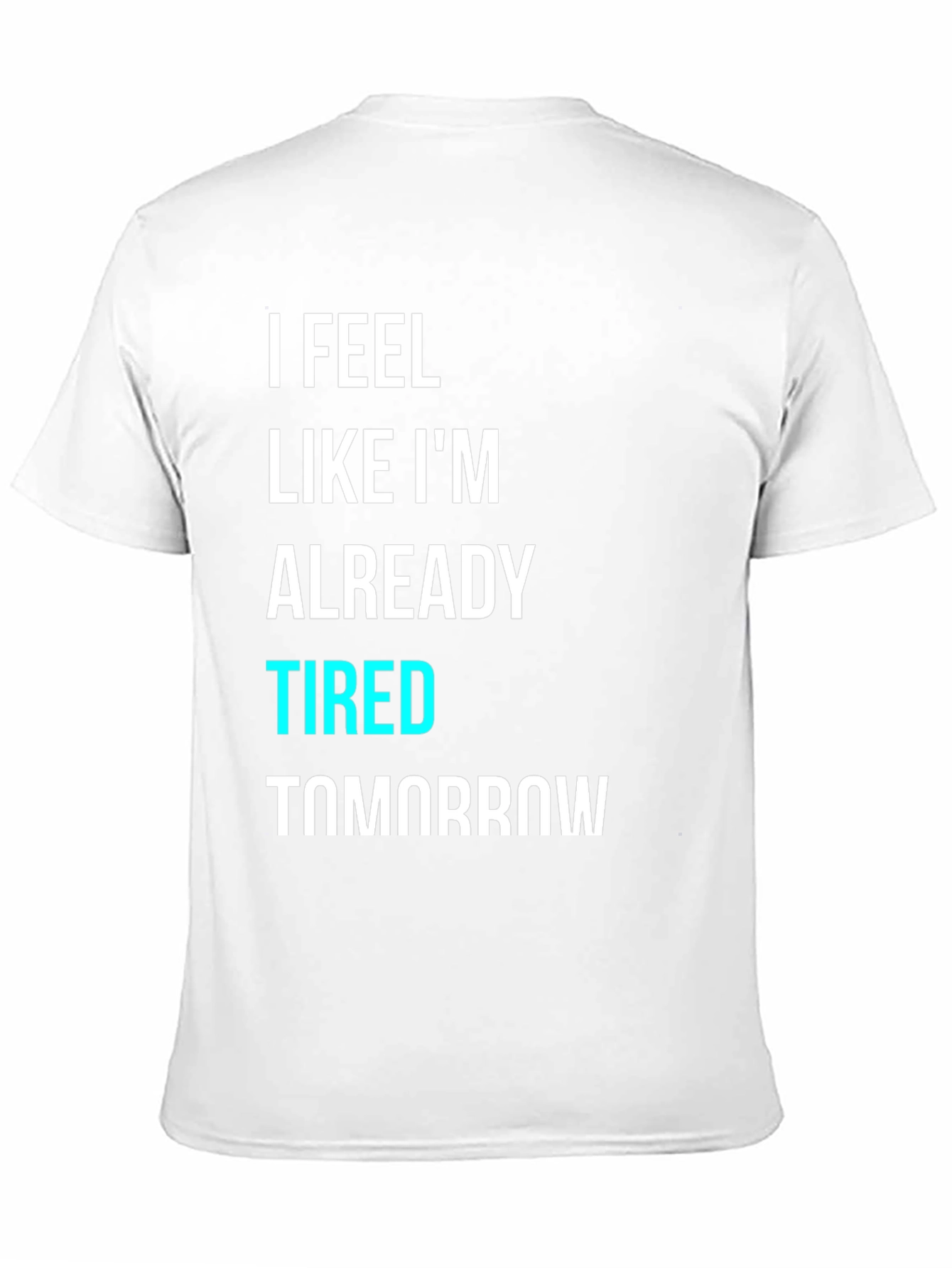 Black I Feel Like I'm Already Tired Tomorrow T-Shirt view 11