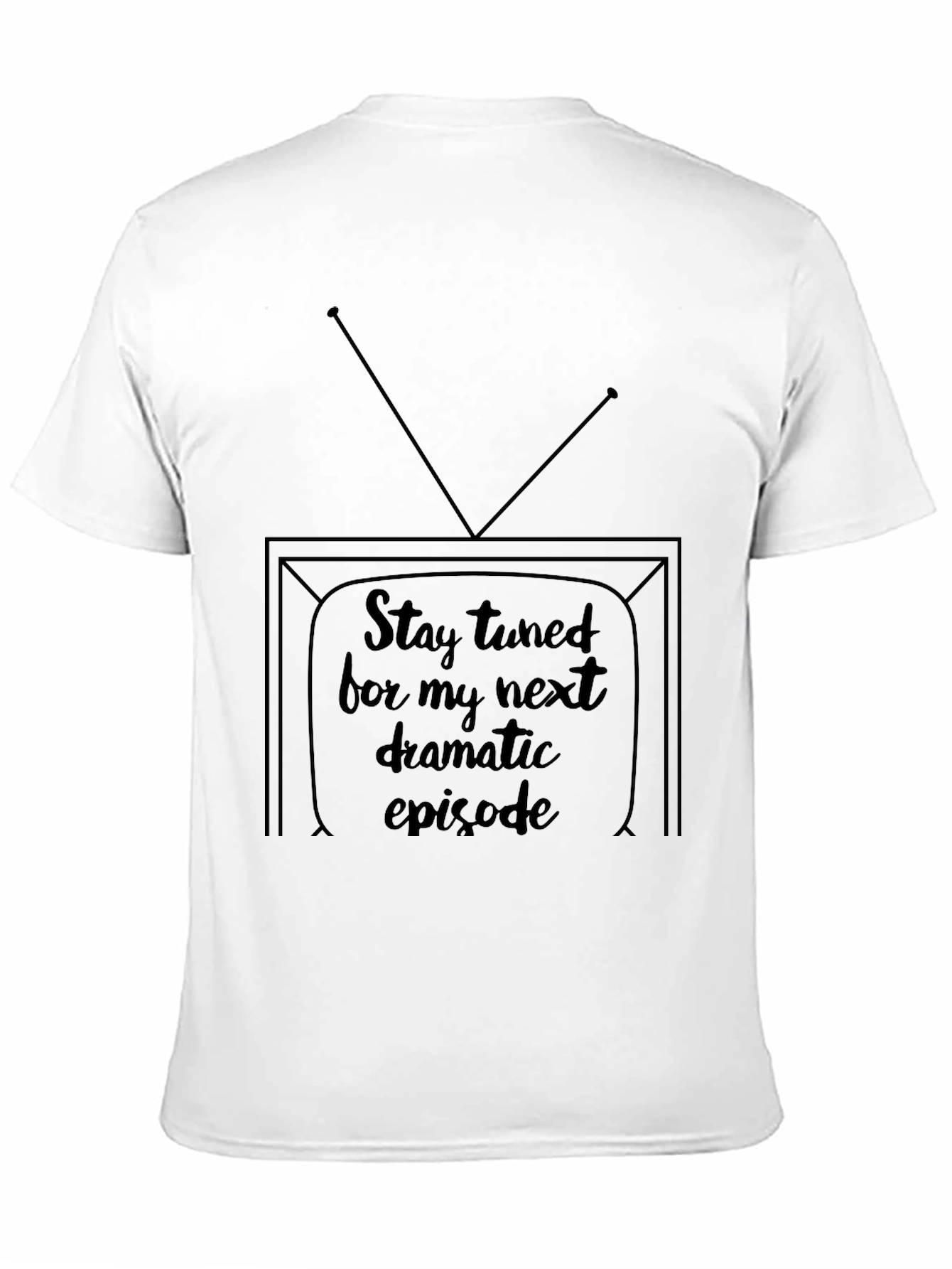 Stay Tuned Tee - Next Dramatic Episode Shirt - 11