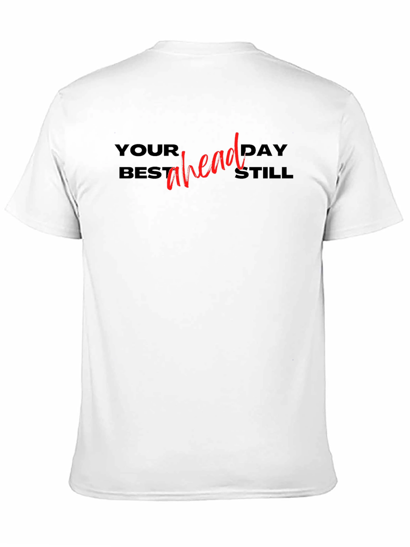 Black Your Best Day Ahead Still T-Shirt view 11