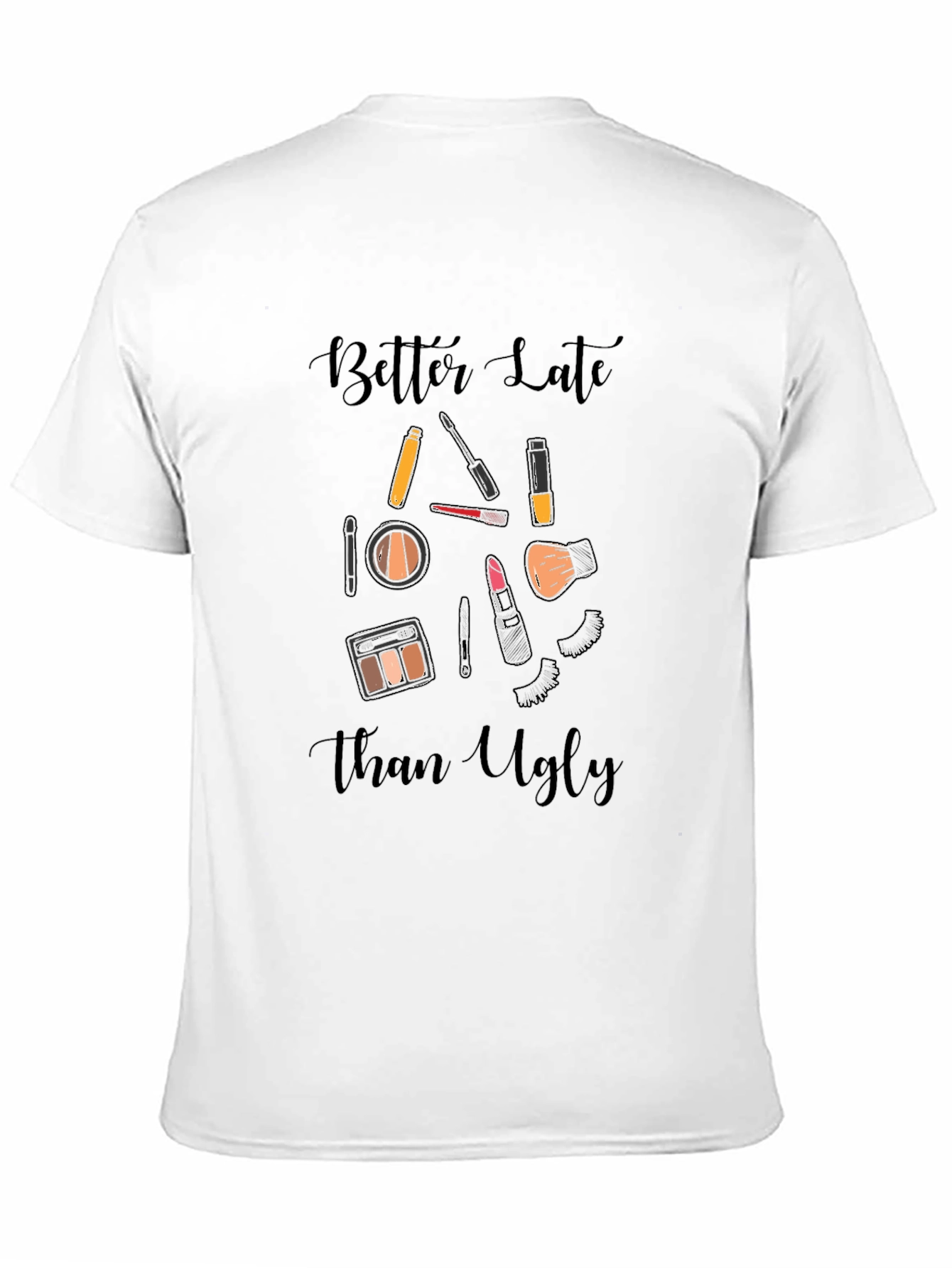 Black Better Late Than Ugly Makeup T-Shirt view 11