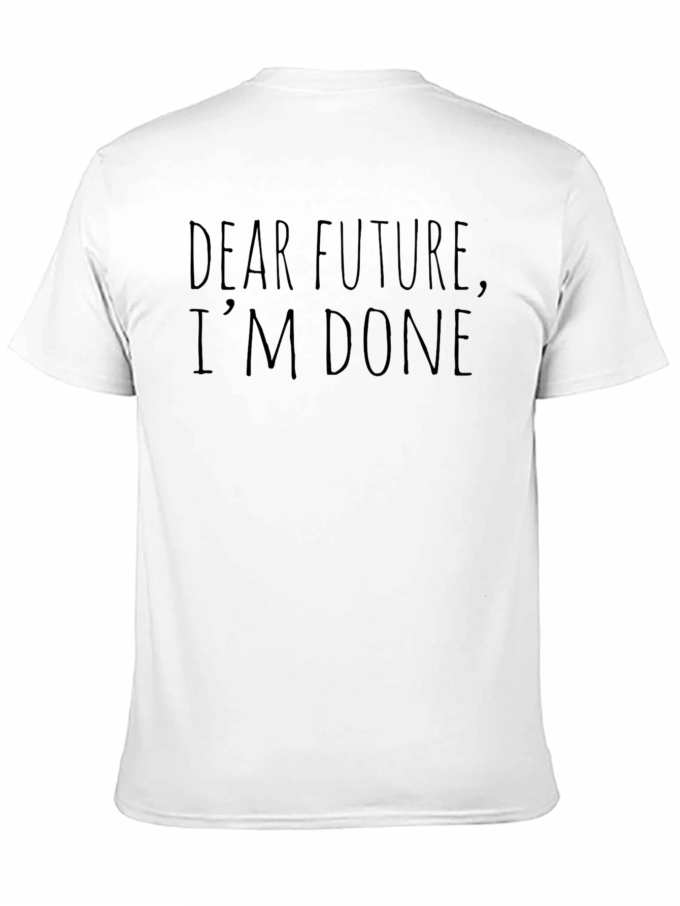 Black Dear Future I'm Done Funny Sarcastic T-Shirt view 11