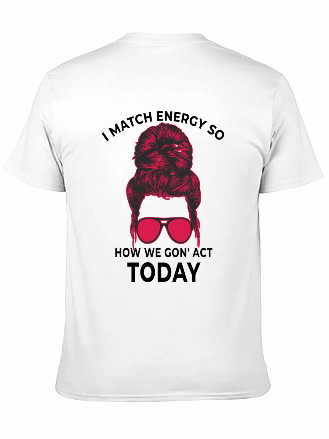 Black I Match Energy Funny Messy Bun T-Shirt view 11