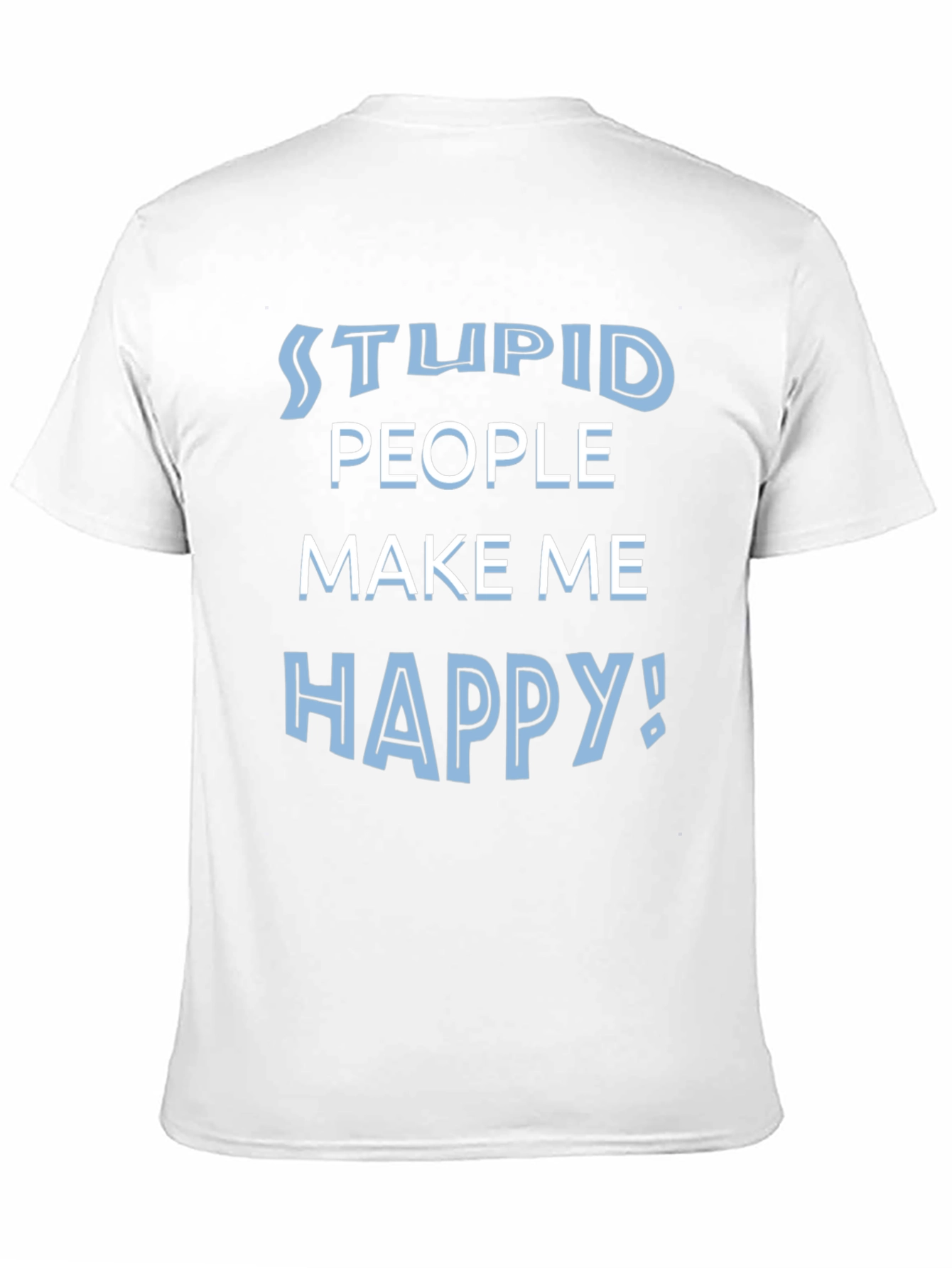 Black Stupid People Make Me Happy Funny T-Shirt view 11