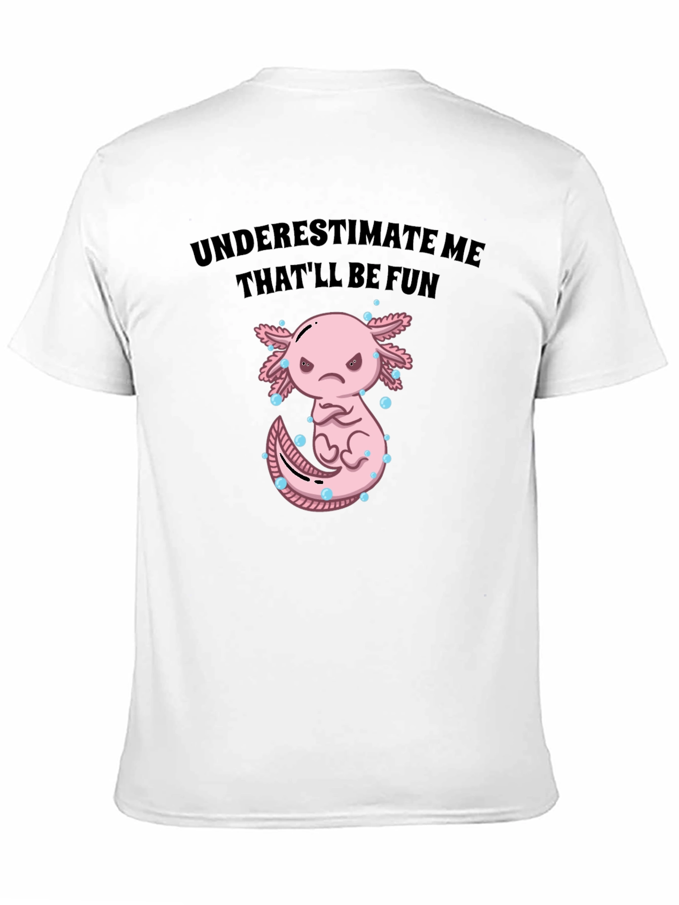 Black Underestimate Me Axolotl T-Shirt, That'll Be Fun Tee view 11