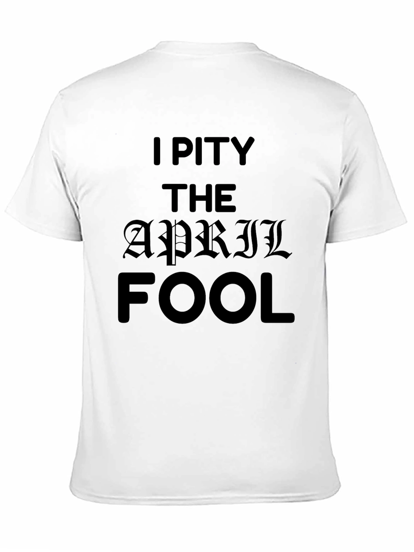 Black I Pity The April Fool Black T-Shirt view 11