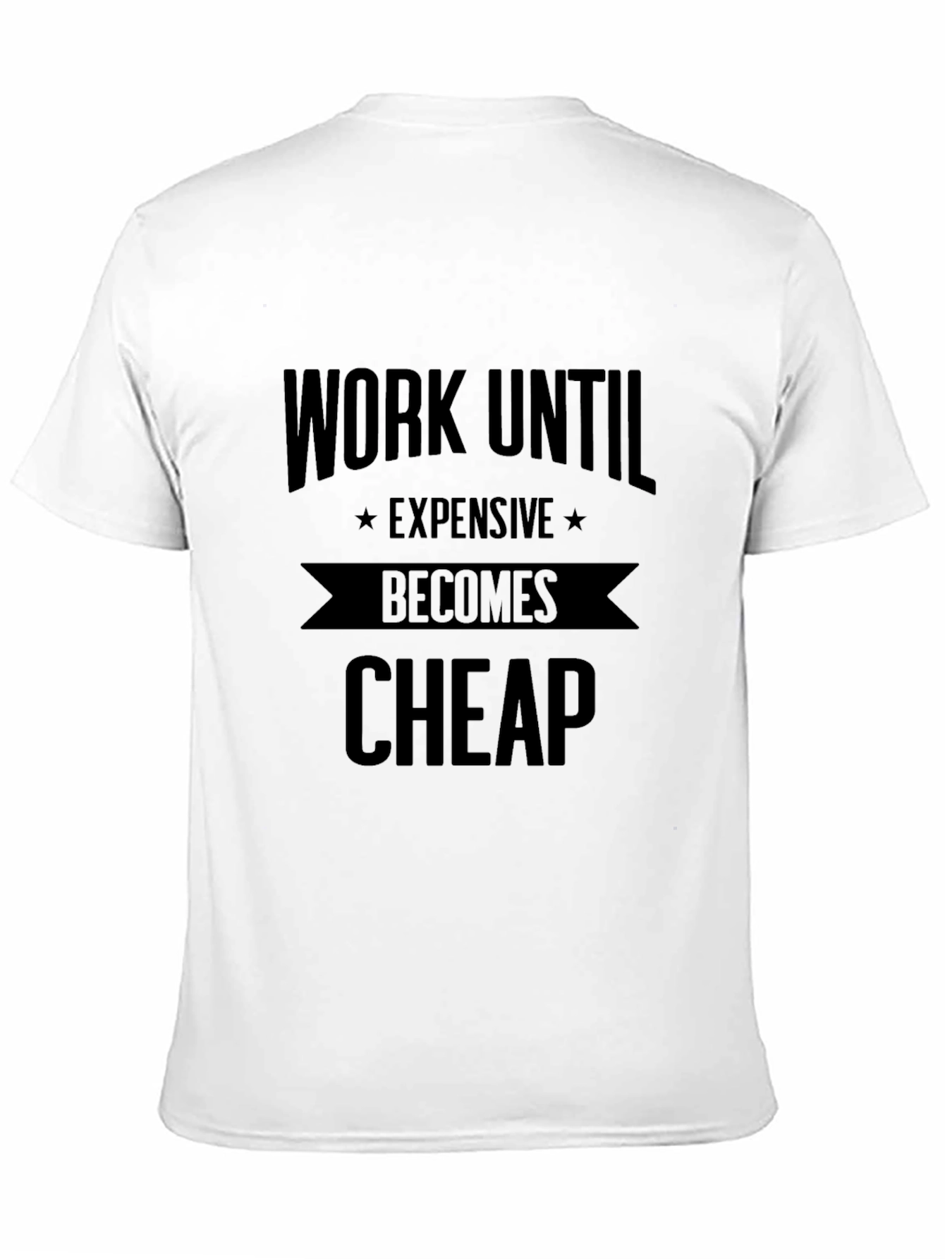 Black Work Until Expensive Becomes Cheap Black T-Shirt view 11