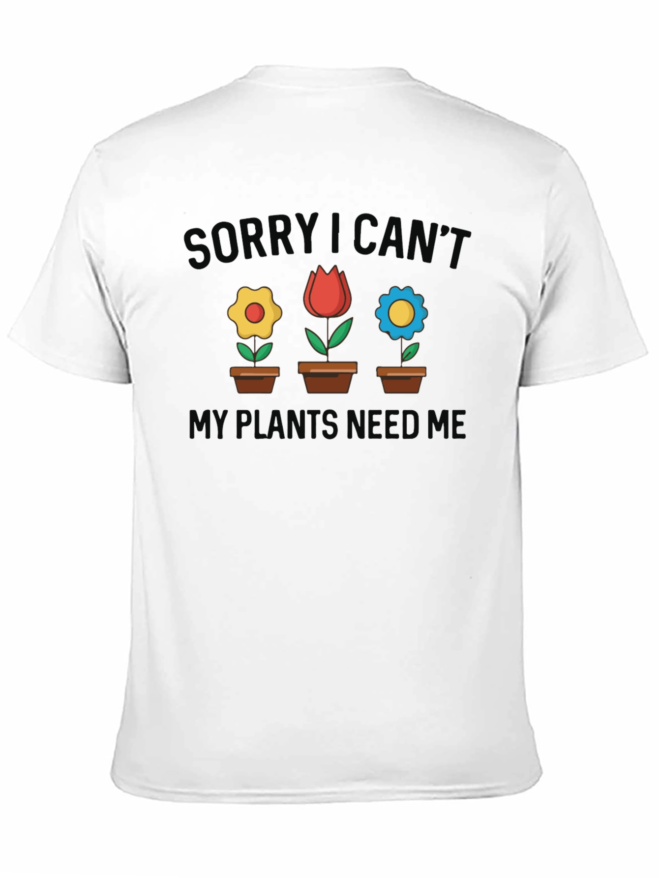 Black Plant Lover T-Shirt - Sorry I Can't My Plants Need Me view 11