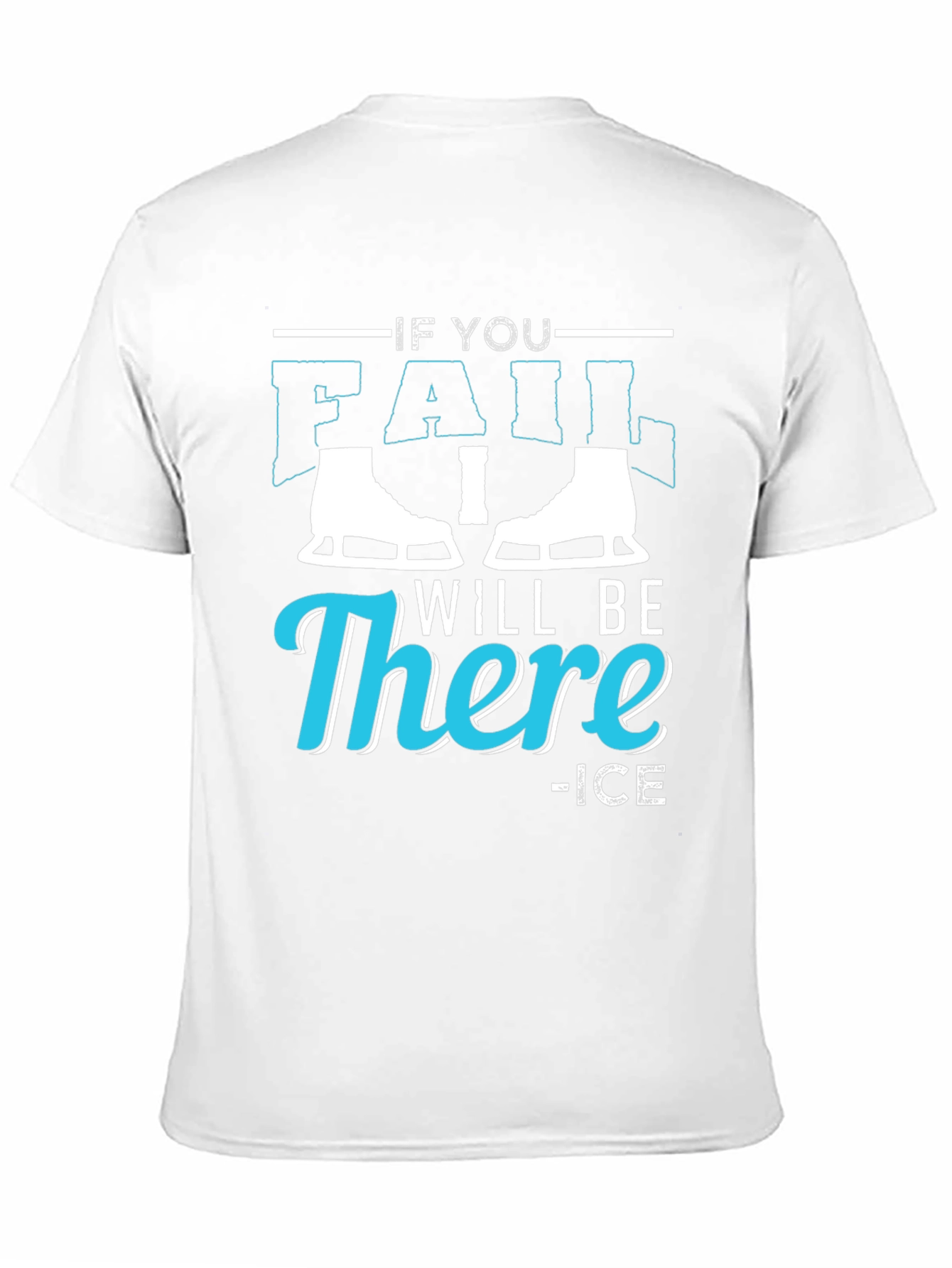 Black If You Fail I Will Be There Ice Skating T-Shirt view 11