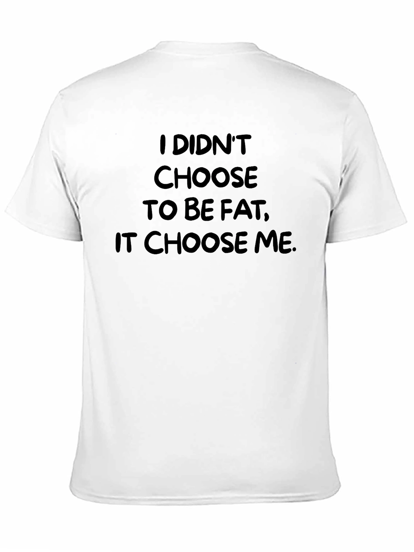 Black Funny Slogan T-Shirt - I Didn't Choose to be Fat view 11