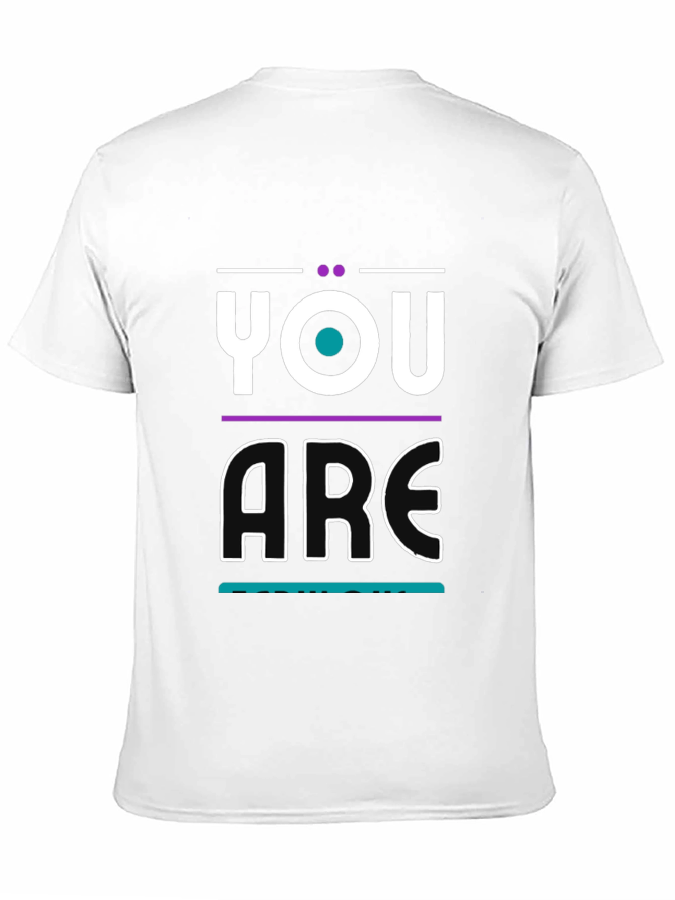 You Are T-Shirt - Modern Graphic Print - 11