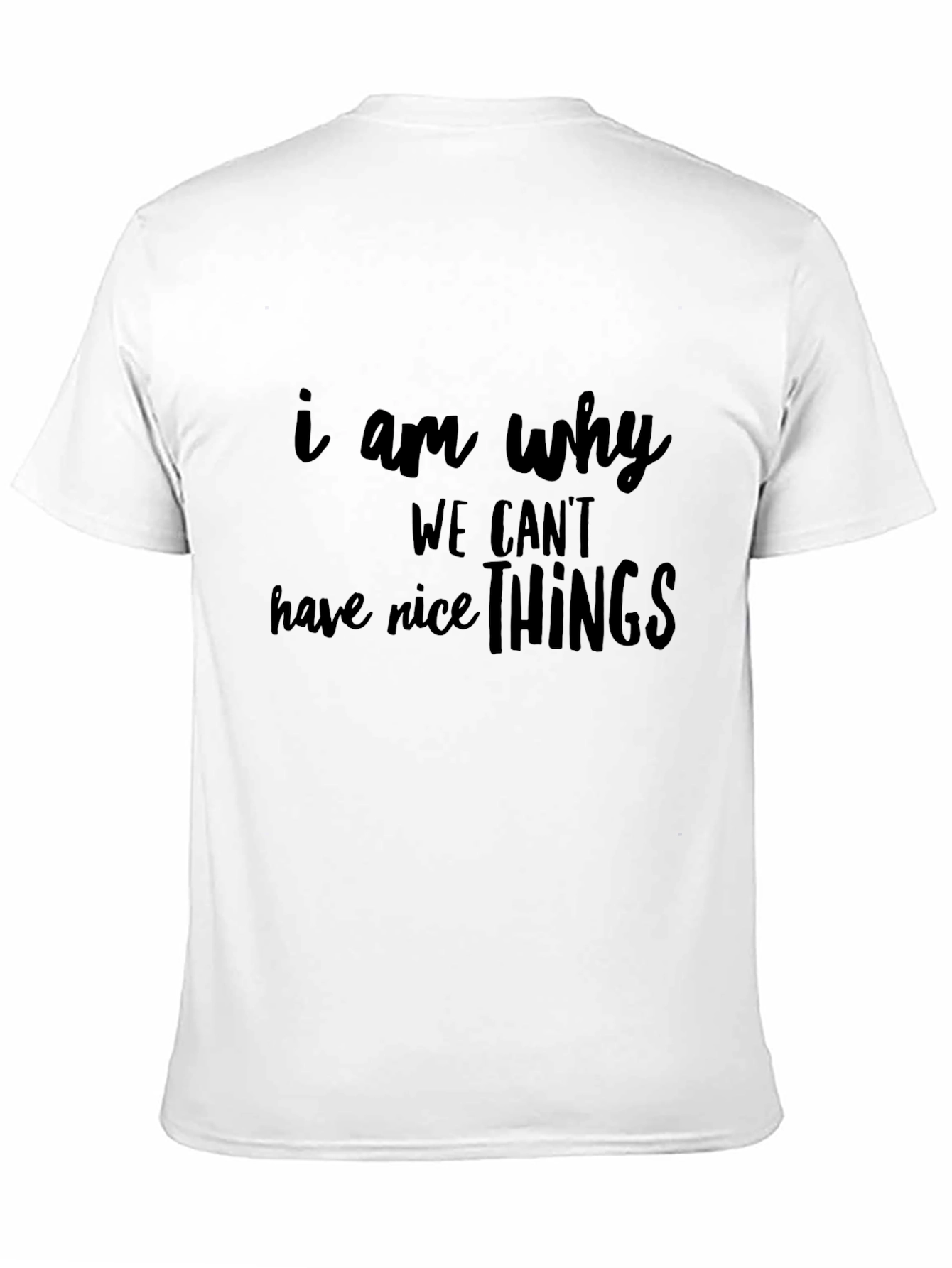Black Funny 'I Am Why We Can't Have Nice Things' Black T-Shirt view 11