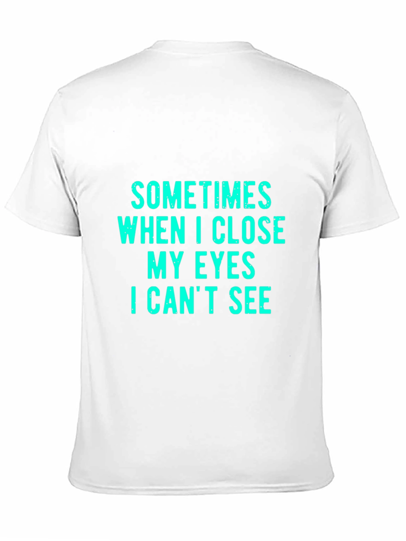 Black Funny Graphic Tee: Sometimes When I Close My Eyes I Can't See view 11