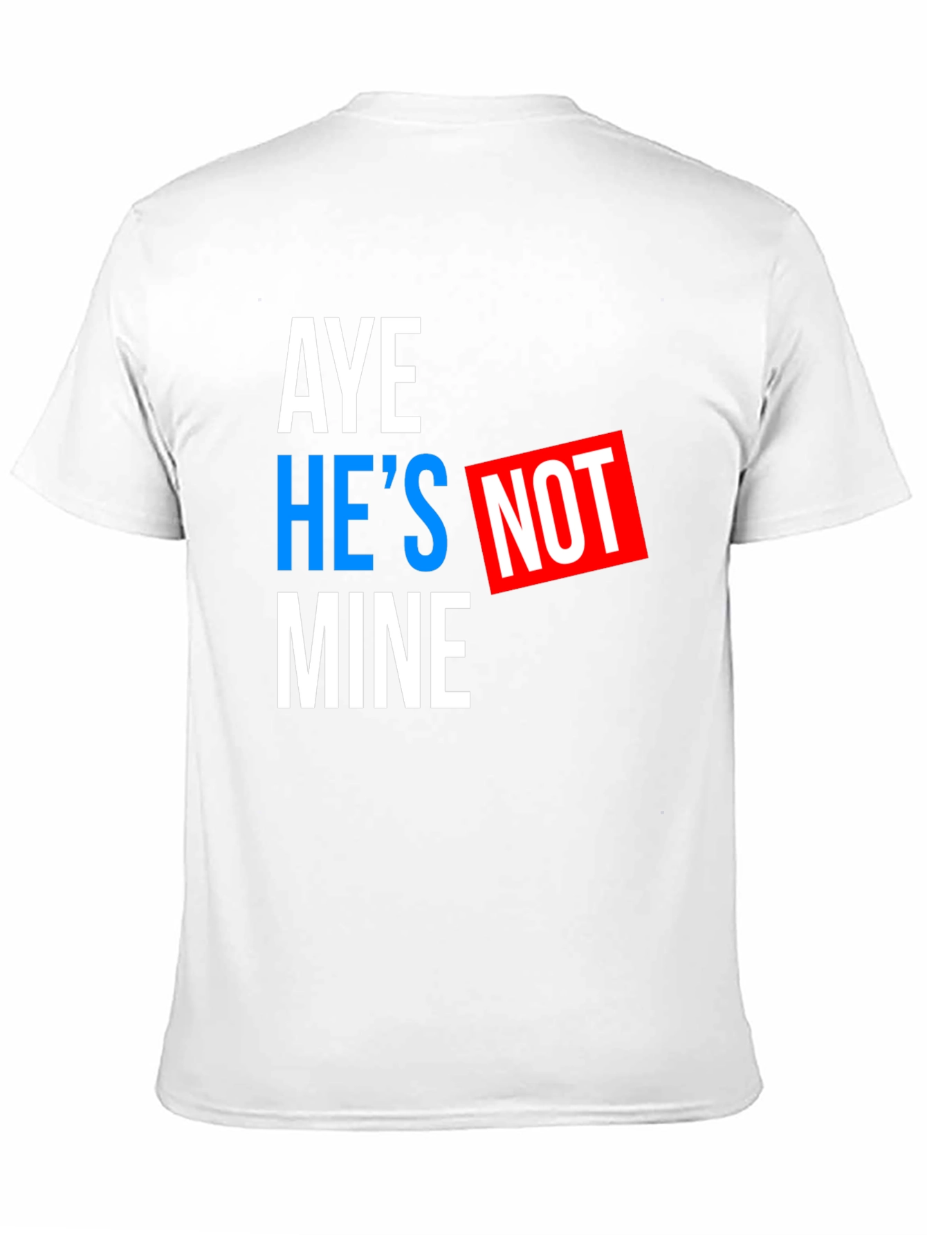 Black Aye He's Not Mine T-Shirt - Funny Statement Tee view 11