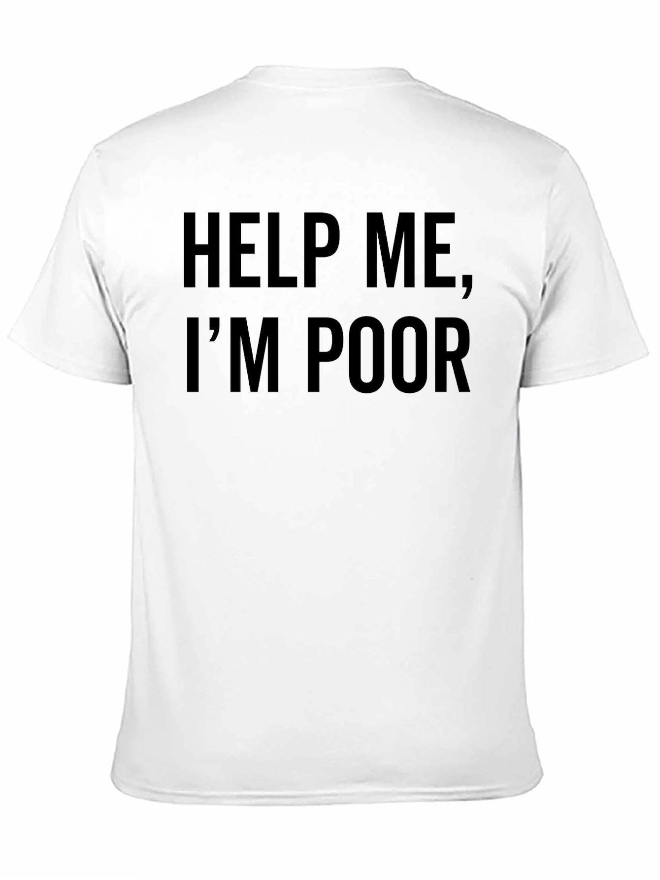 Black Help Me, I'm Poor Funny T-Shirt view 11