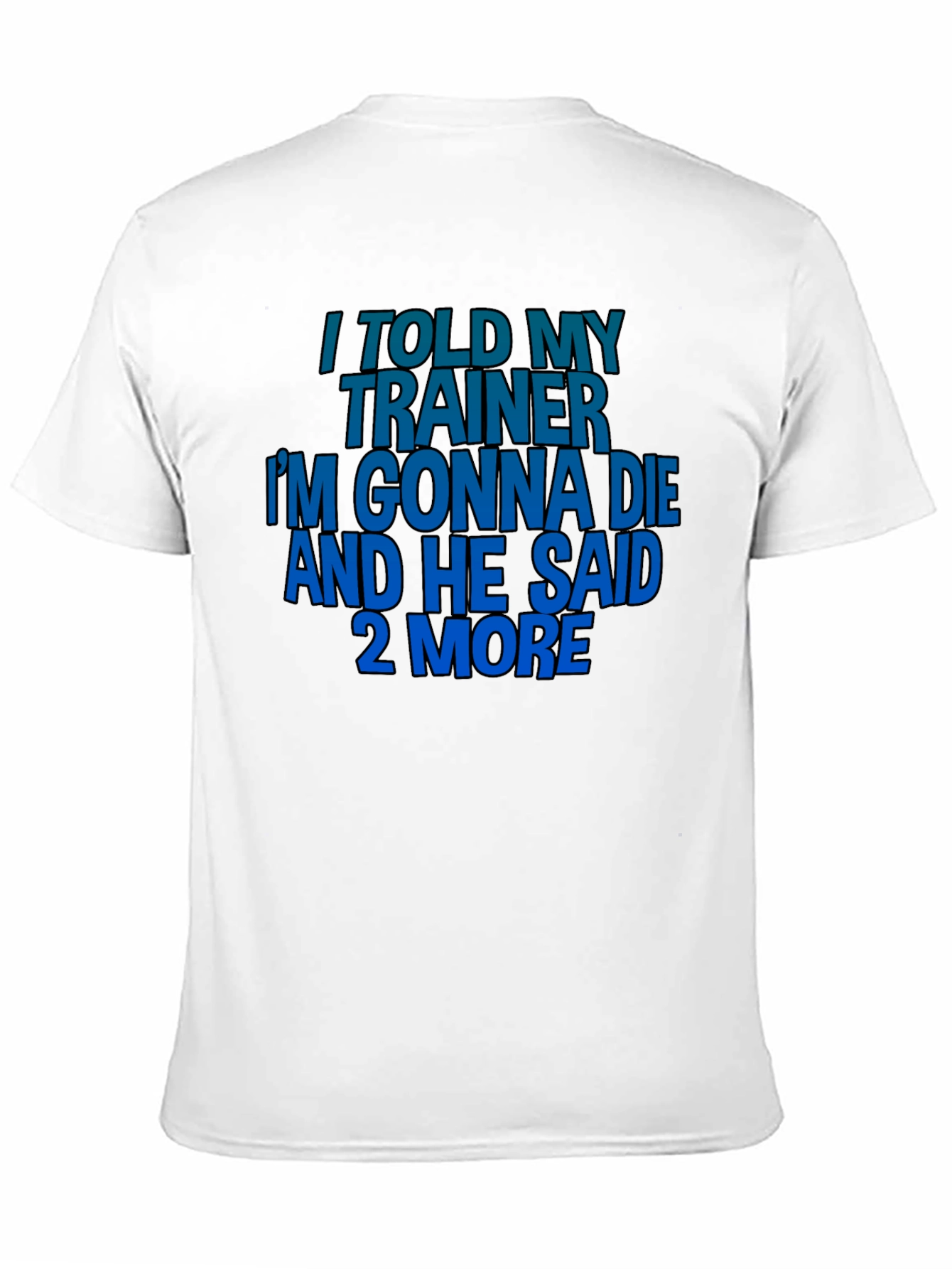 Black I Told My Trainer T-Shirt - Funny Workout Gym Tee view 11