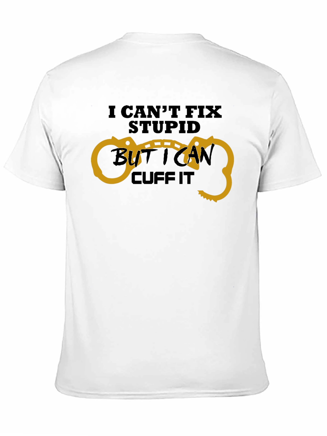 Funny I Can't Fix Stupid Handcuff T-Shirt - 11
