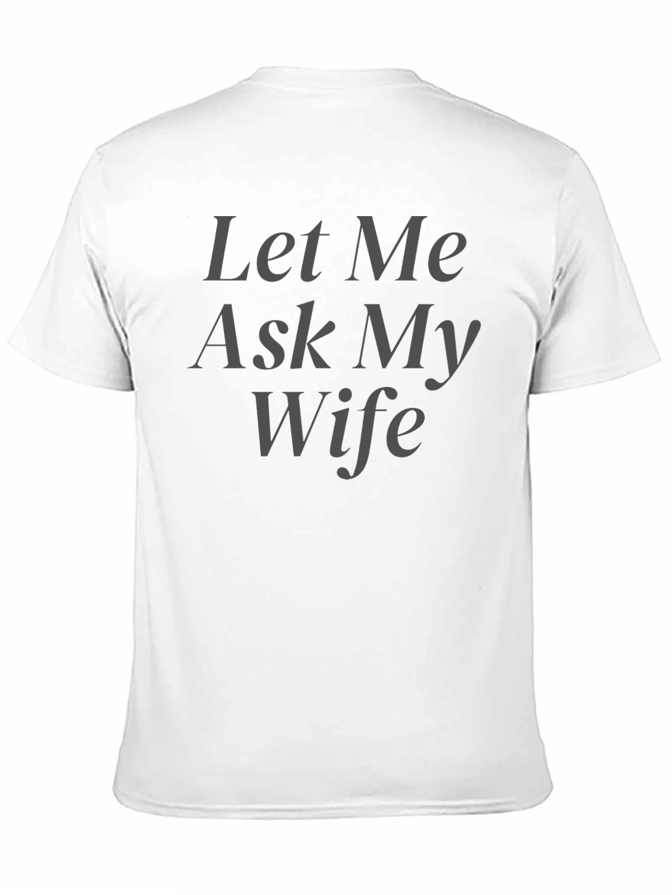 Black Let Me Ask My Wife T-Shirt - Humorous Husband Tee view 11