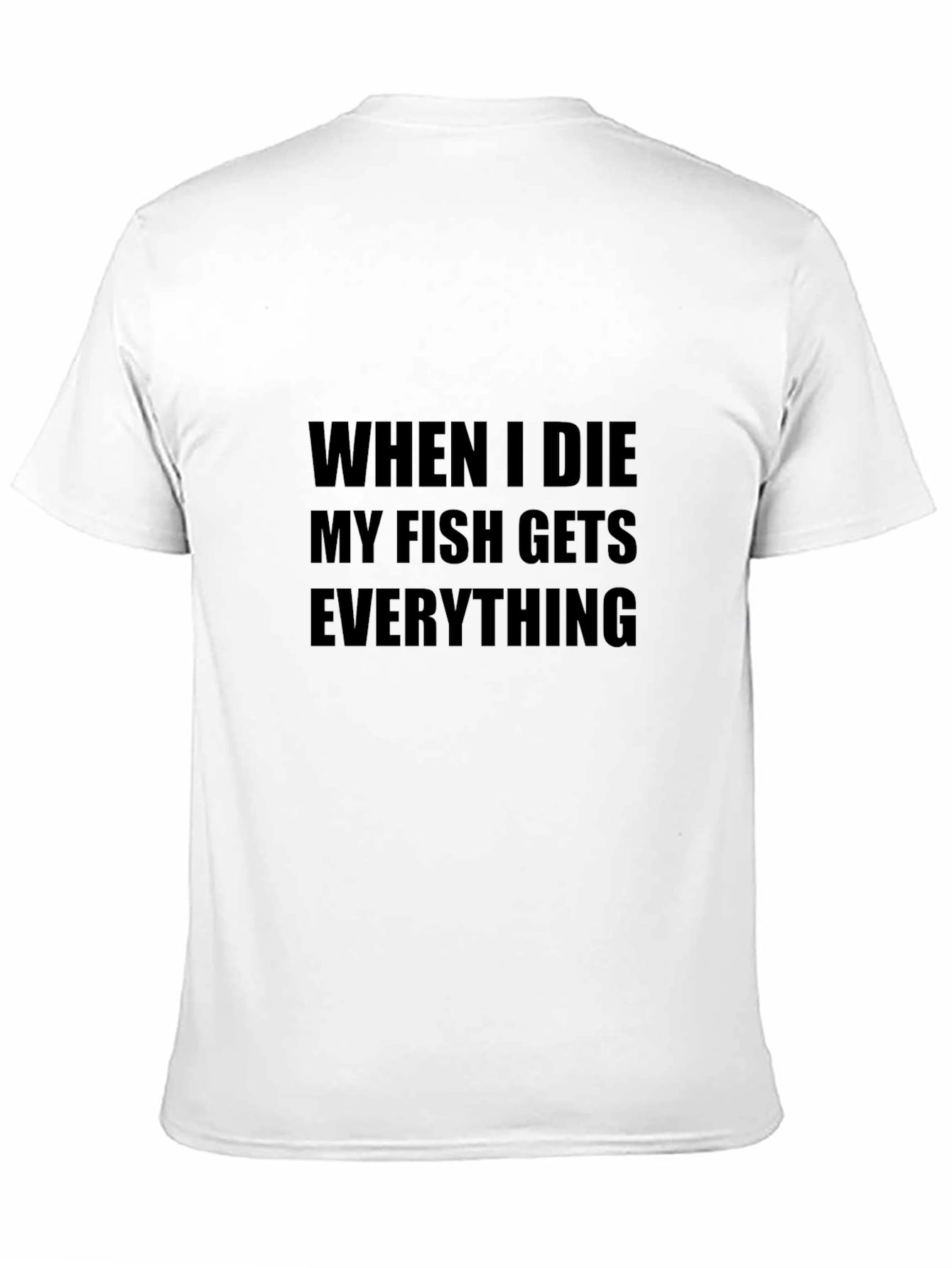 Black Funny Fish Lover T-Shirt - "When I Die My Fish Gets Everything" view 11